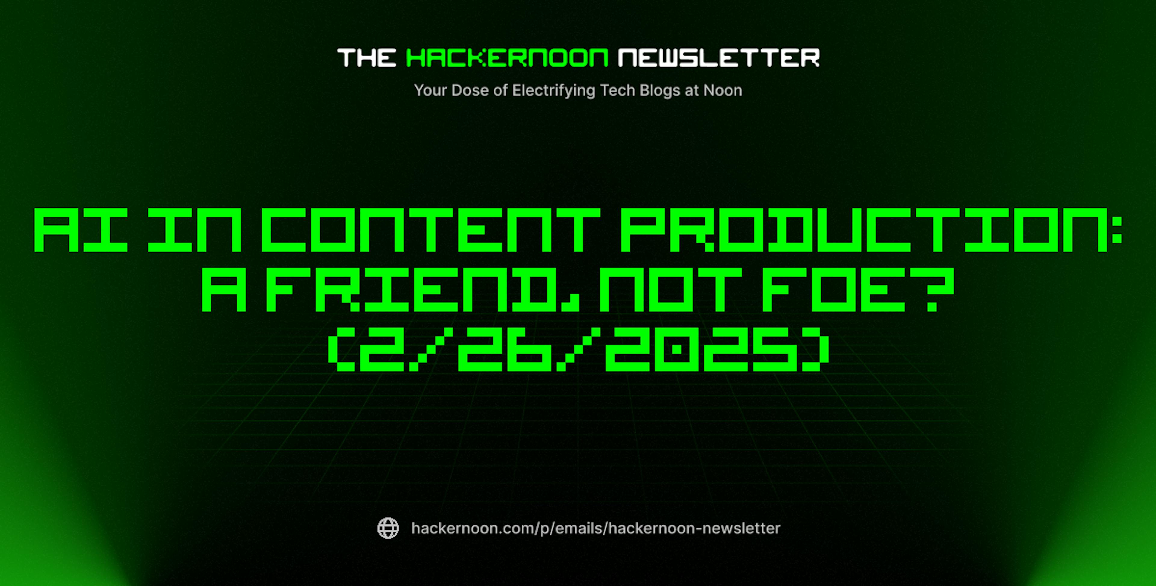 featured image - The HackerNoon Newsletter: AI In Content Production: A Friend, Not Foe? (2/26/2025)