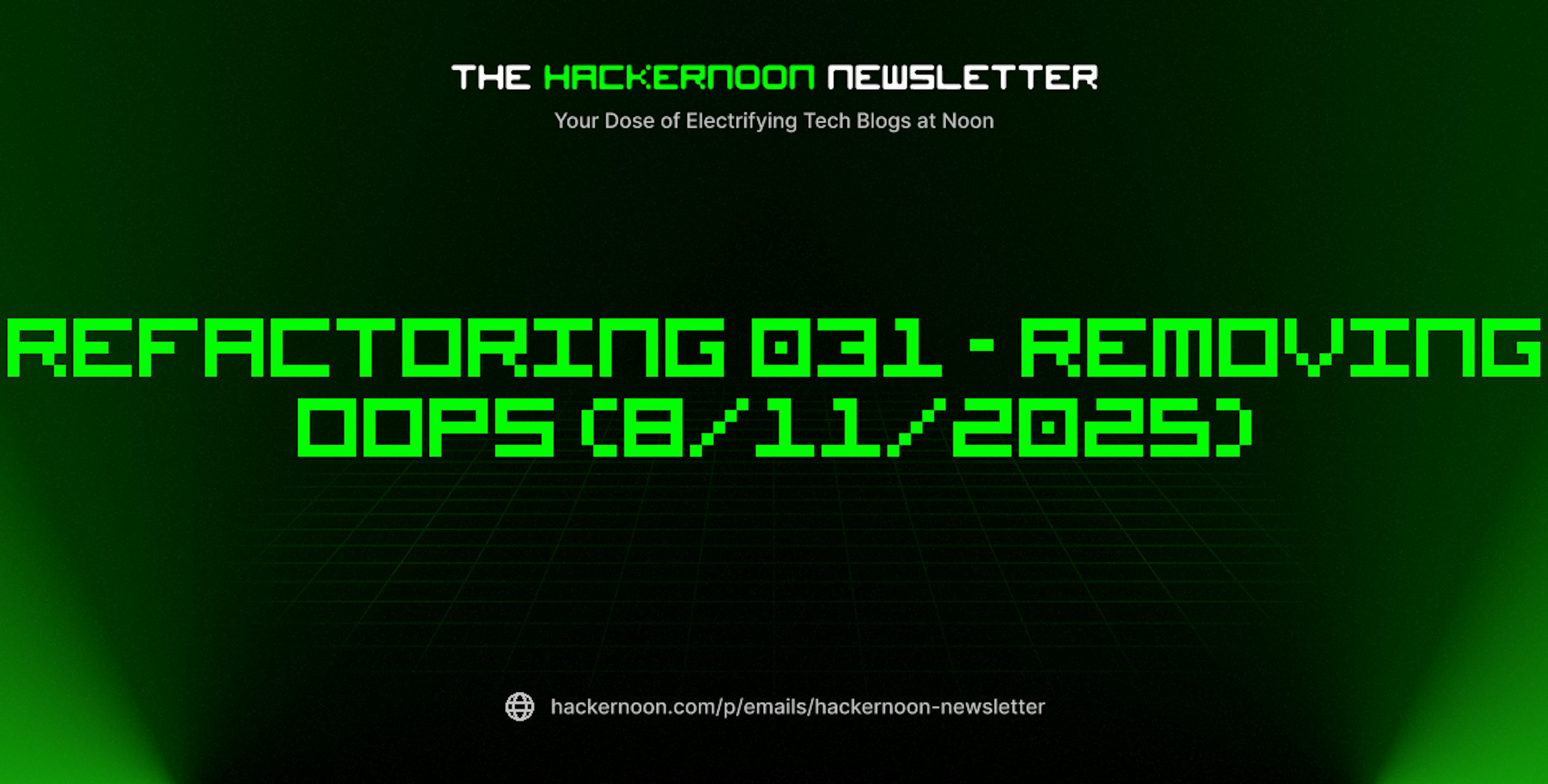 featured image - The HackerNoon Newsletter: Refactoring 031 - Removing OOPs (8/11/2025)
