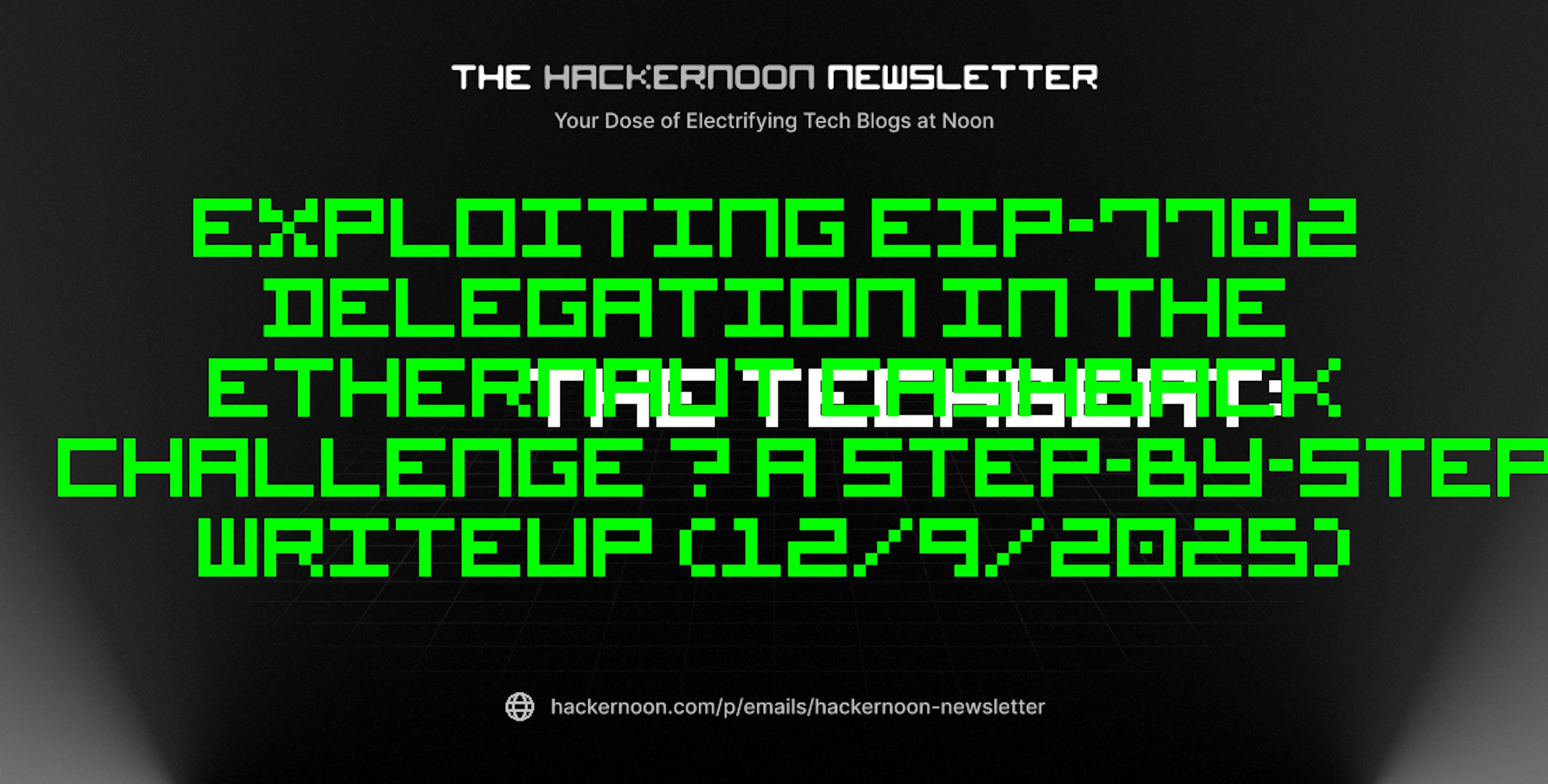 featured image - The TechBeat: Exploiting EIP-7702 Delegation in the Ethernaut Cashback Challenge — A Step-by-Step Writeup (12/9/2025)