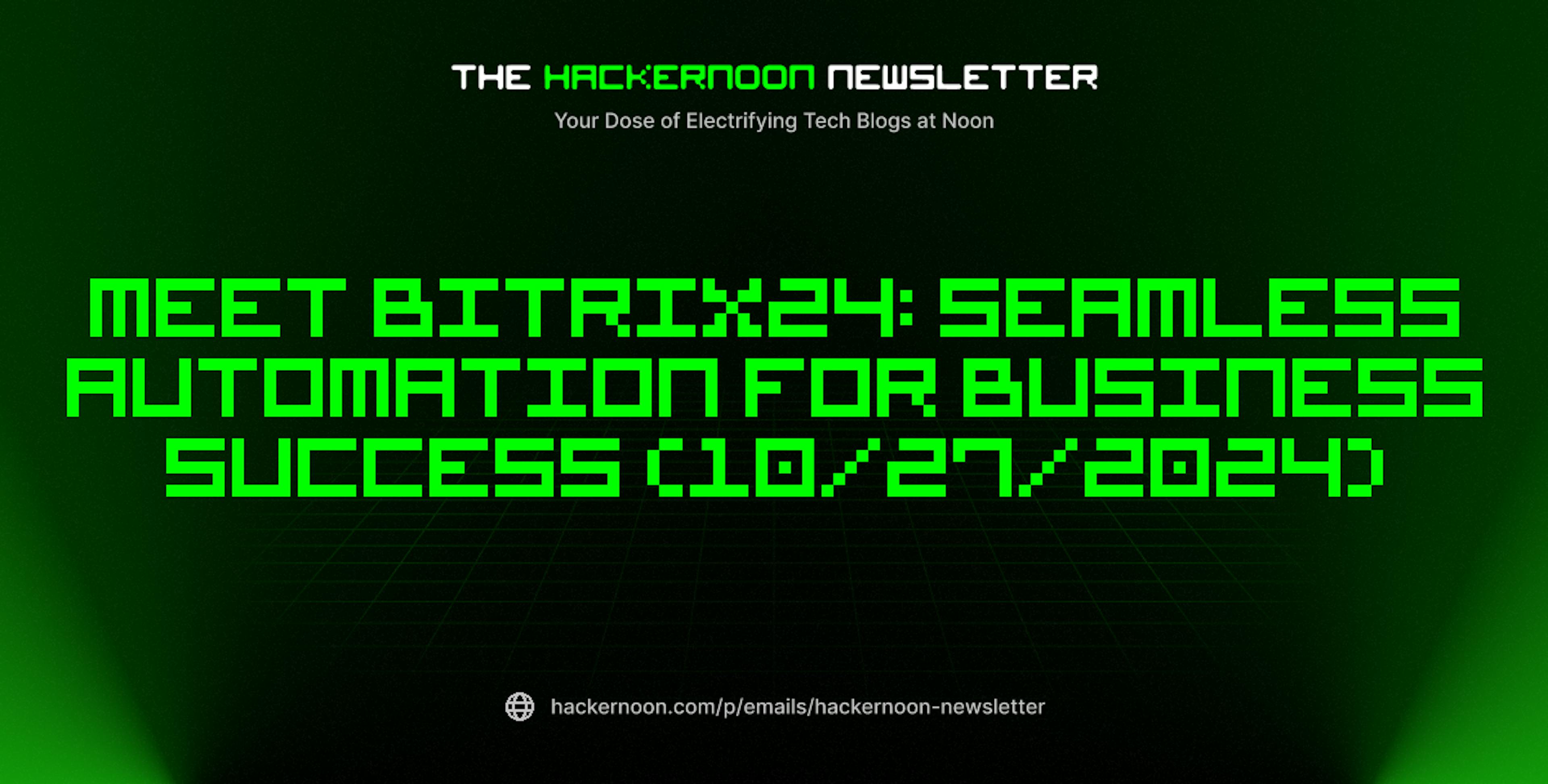 featured image - The HackerNoon Newsletter: Meet Bitrix24: Seamless Automation for Business Success (10/27/2024)