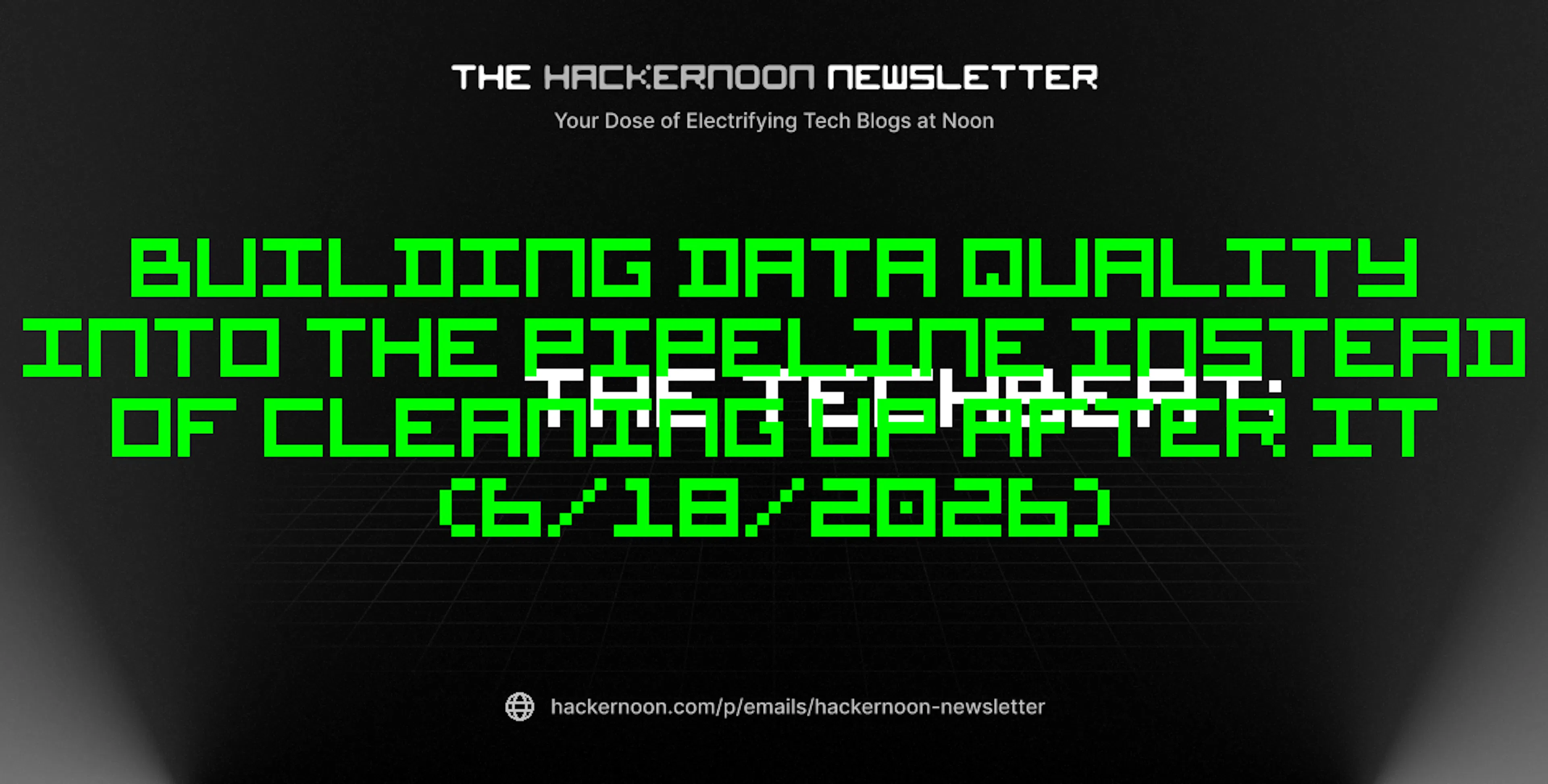 featured image - The TechBeat: Building Data Quality Into the Pipeline Instead of Cleaning Up After It (6/18/2026)