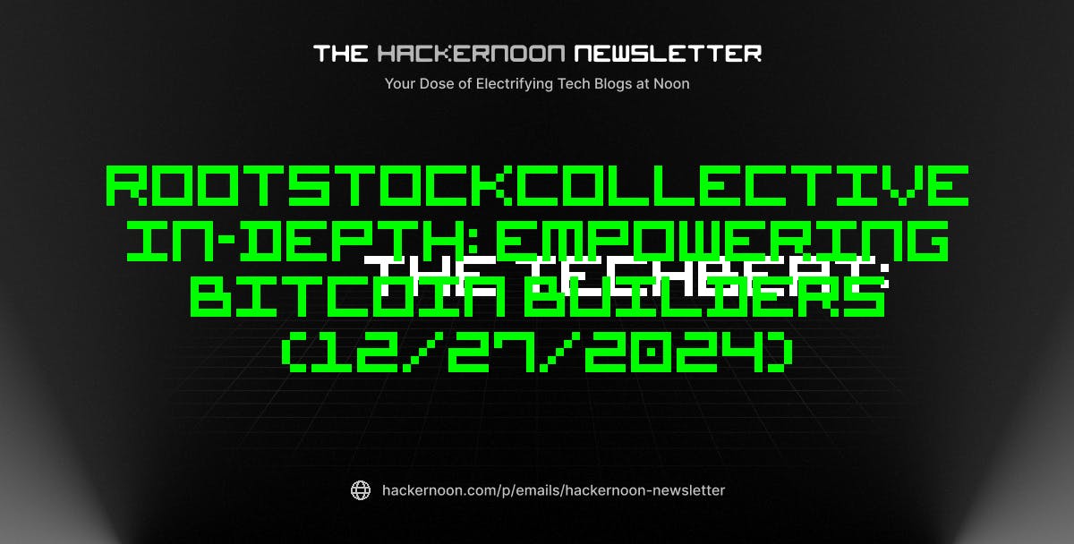 featured image - The TechBeat: RootstockCollective In-Depth: Empowering Bitcoin Builders (12/27/2024)