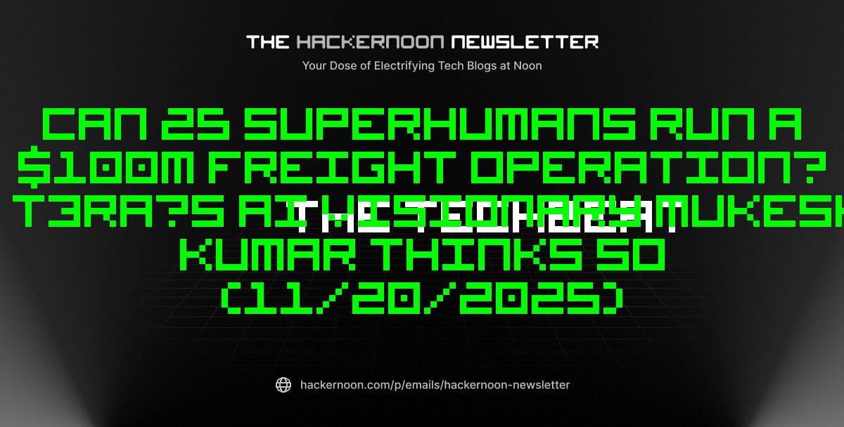 The TechBeat: Can 25 Superhumans Run a 0M Freight Operation? T3RA’s AI Visionary Mukesh Kumar Thinks So (11/20/2025) | HackerNoon