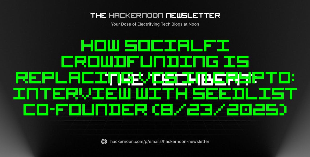 featured image - The TechBeat: How SocialFi Crowdfunding is Replacing VCs in Crypto: Interview with SeedList Co-Founder (8/23/2025)