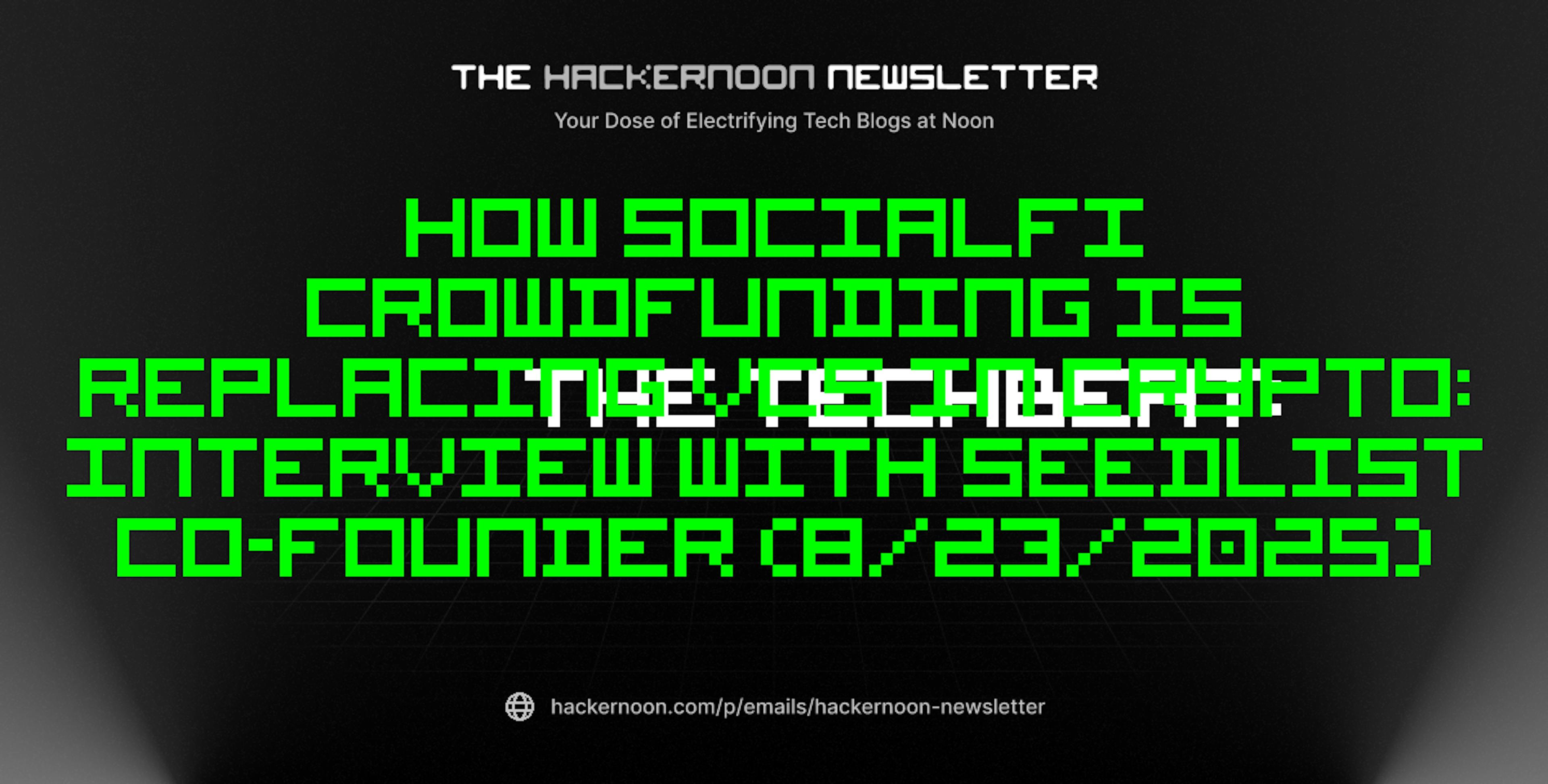 featured image - The TechBeat: How SocialFi Crowdfunding is Replacing VCs in Crypto: Interview with SeedList Co-Founder (8/23/2025)