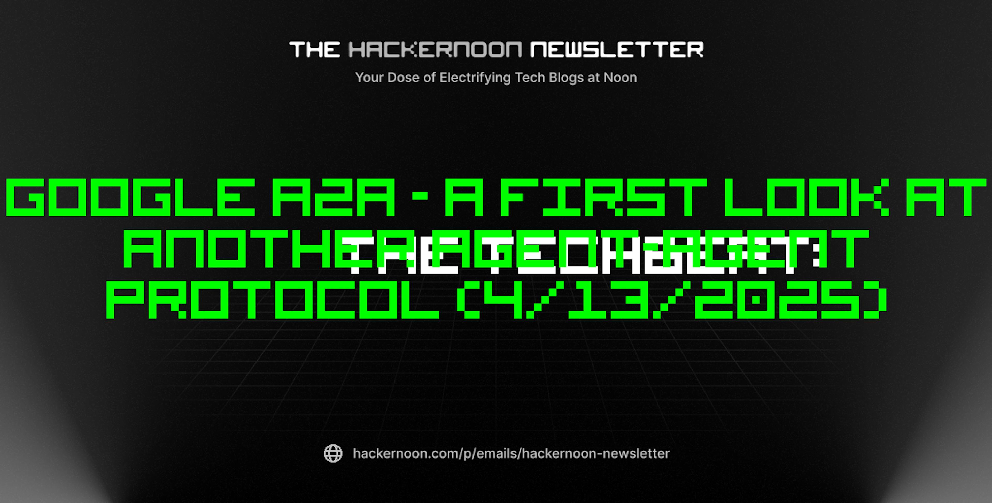 featured image - The TechBeat: Google A2A - a First Look at Another Agent-agent Protocol (4/13/2025)