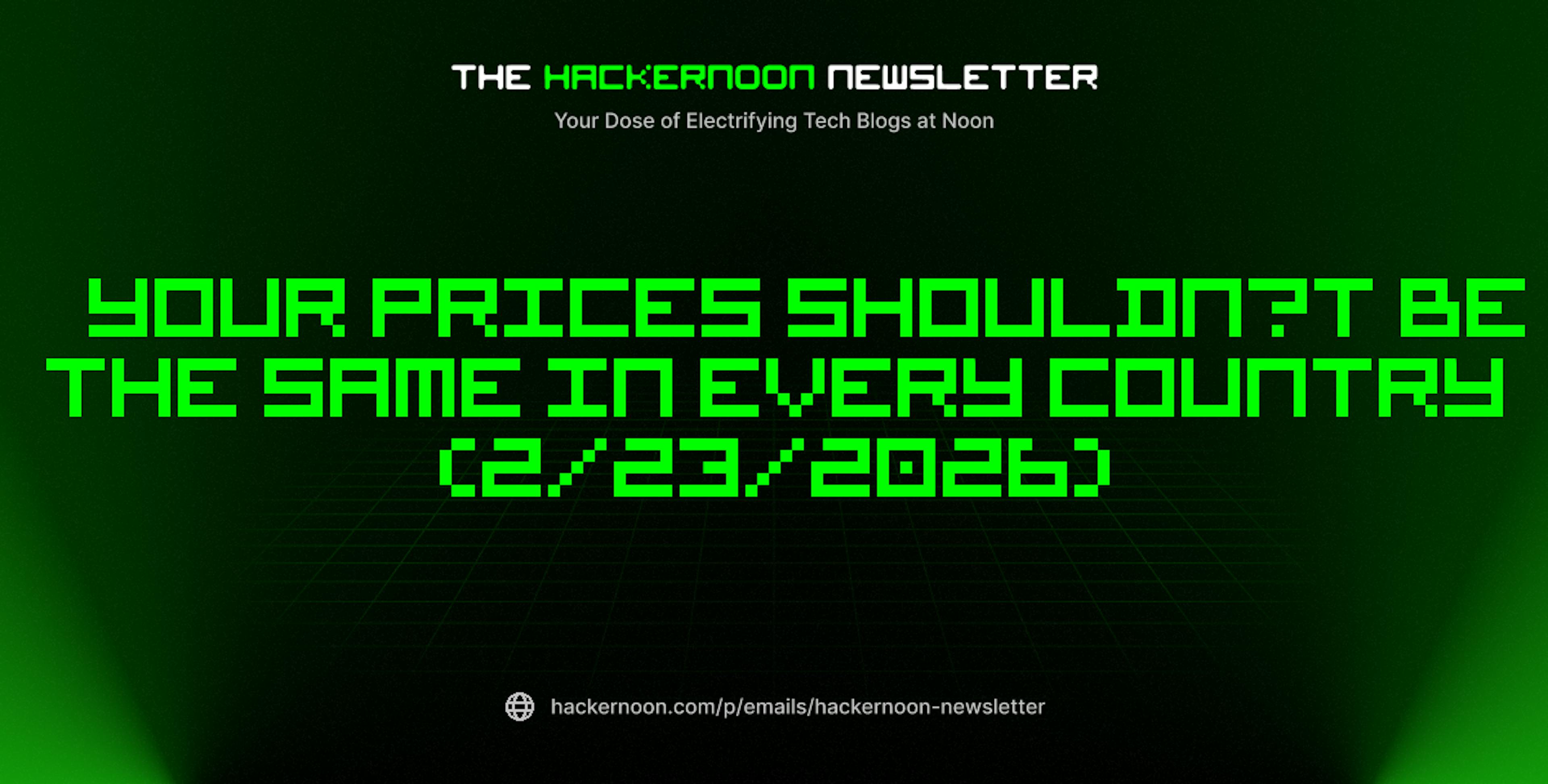 featured image - The HackerNoon Newsletter: Your Prices Shouldn’t Be the Same in Every Country (2/23/2026)
