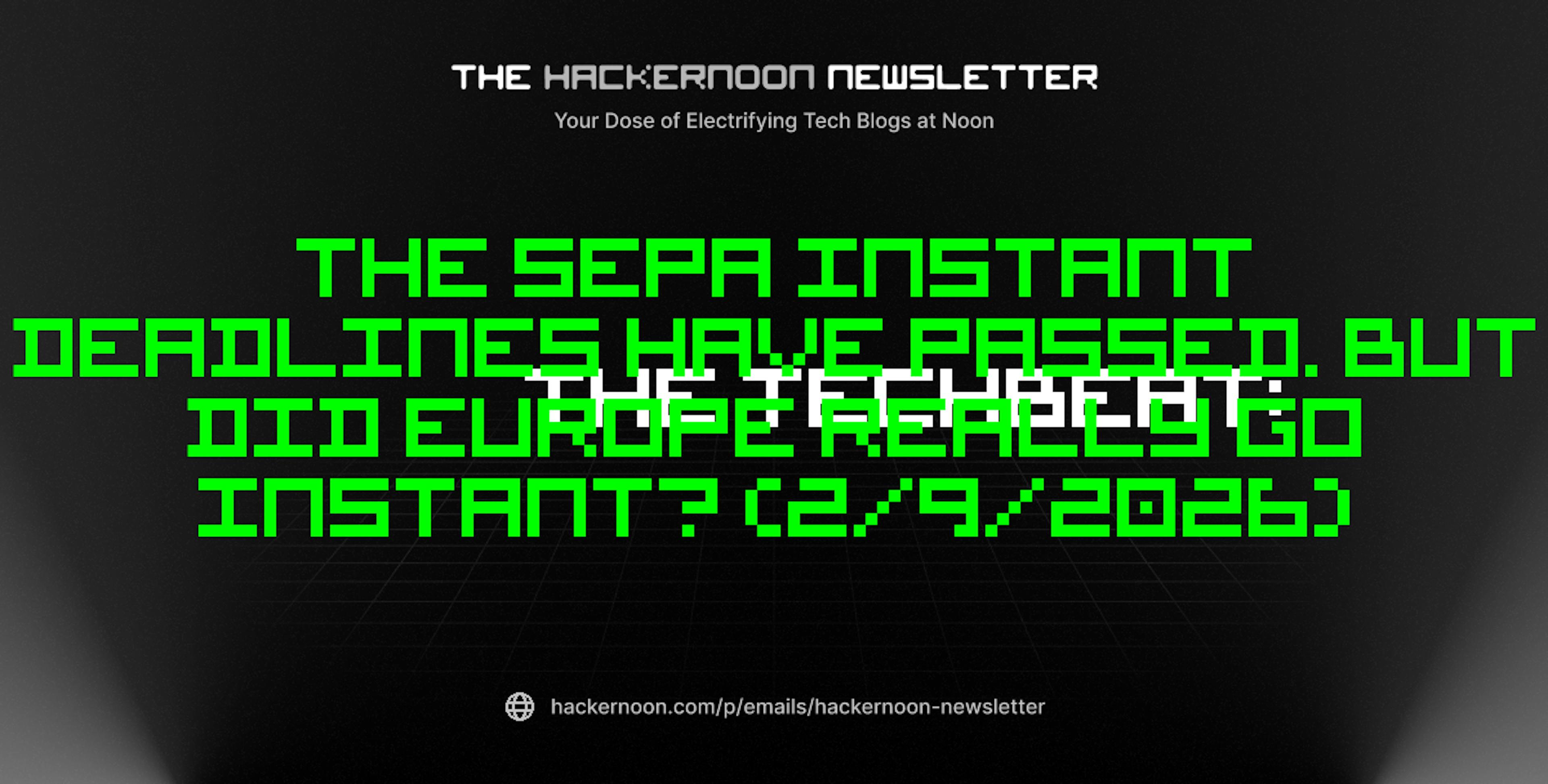featured image - The TechBeat: The SEPA Instant Deadlines Have Passed. But Did Europe Really Go Instant? (2/9/2026)