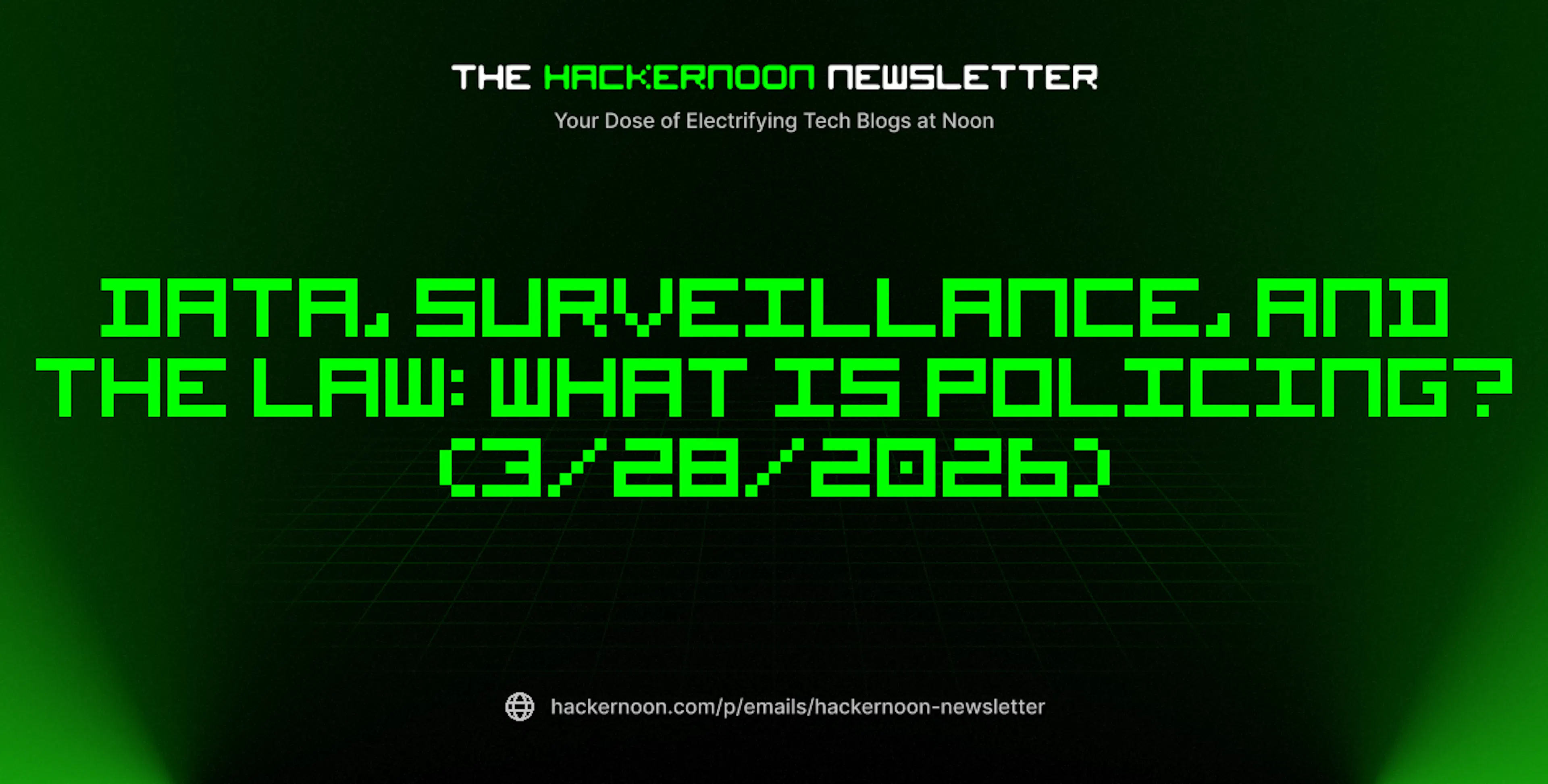 featured image - The HackerNoon Newsletter: Data, Surveillance, and the Law: What Is Policing? (3/28/2026)