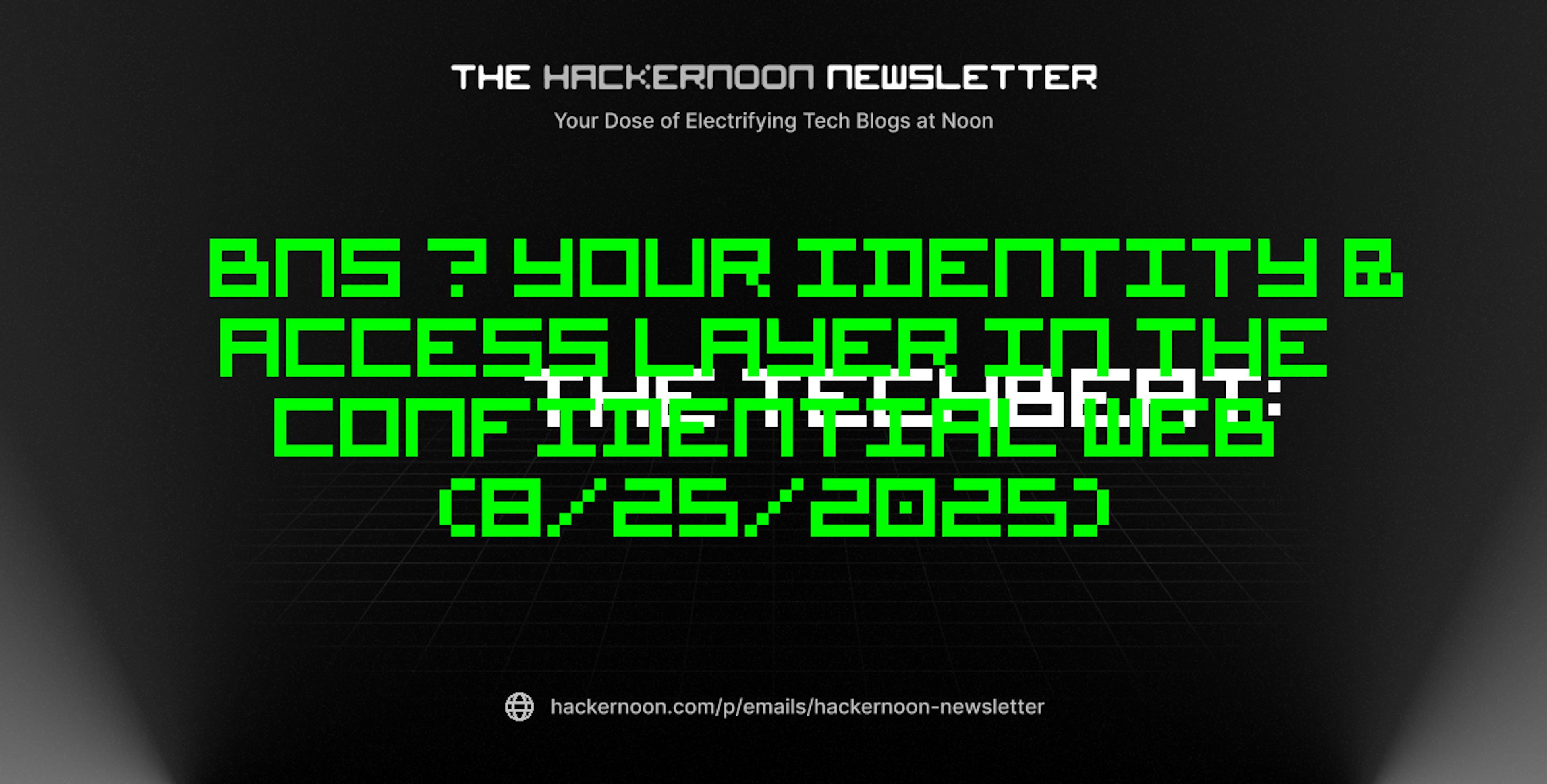 featured image - The TechBeat: BNS – Your Identity & Access Layer in the Confidential Web (8/25/2025)