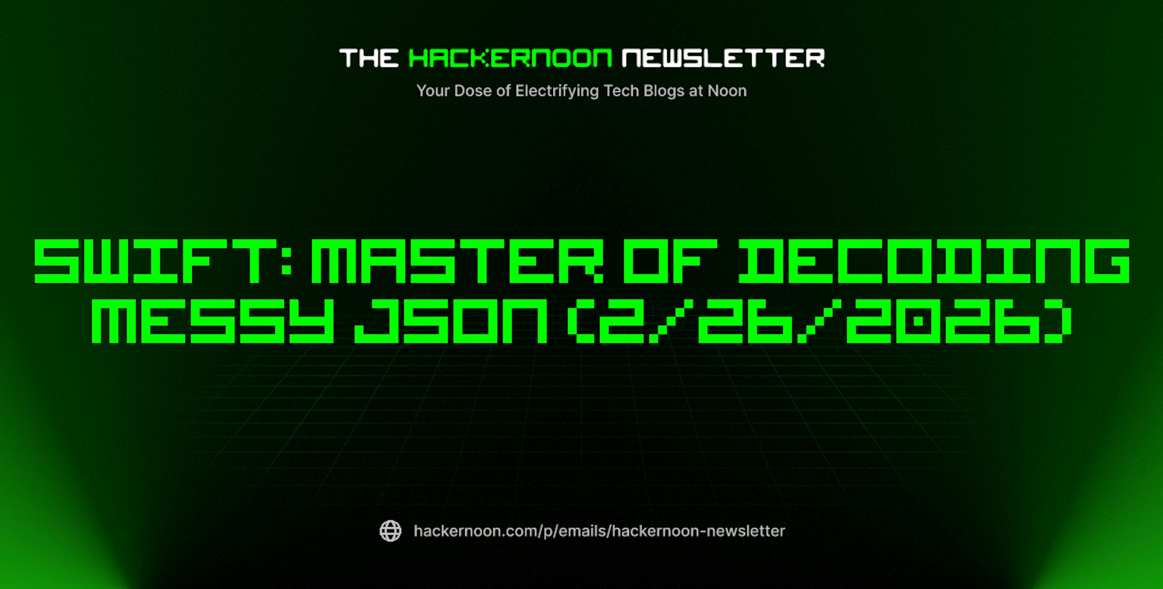 featured image - The HackerNoon Newsletter: Swift: Master of Decoding Messy json (2/26/2026)
