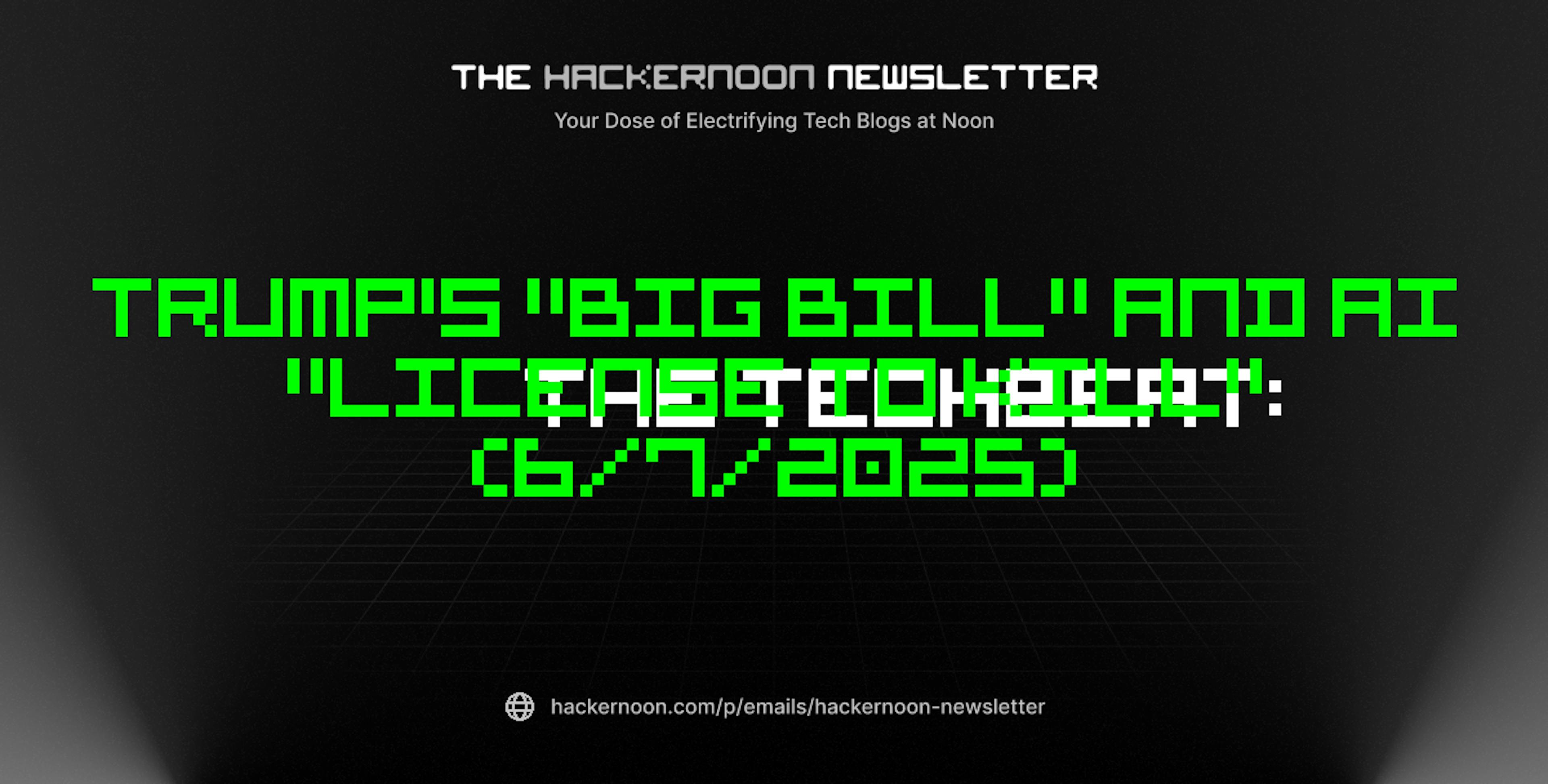 featured image - The TechBeat: Trump's "Big Bill" and AI "License to Kill" (6/7/2025)