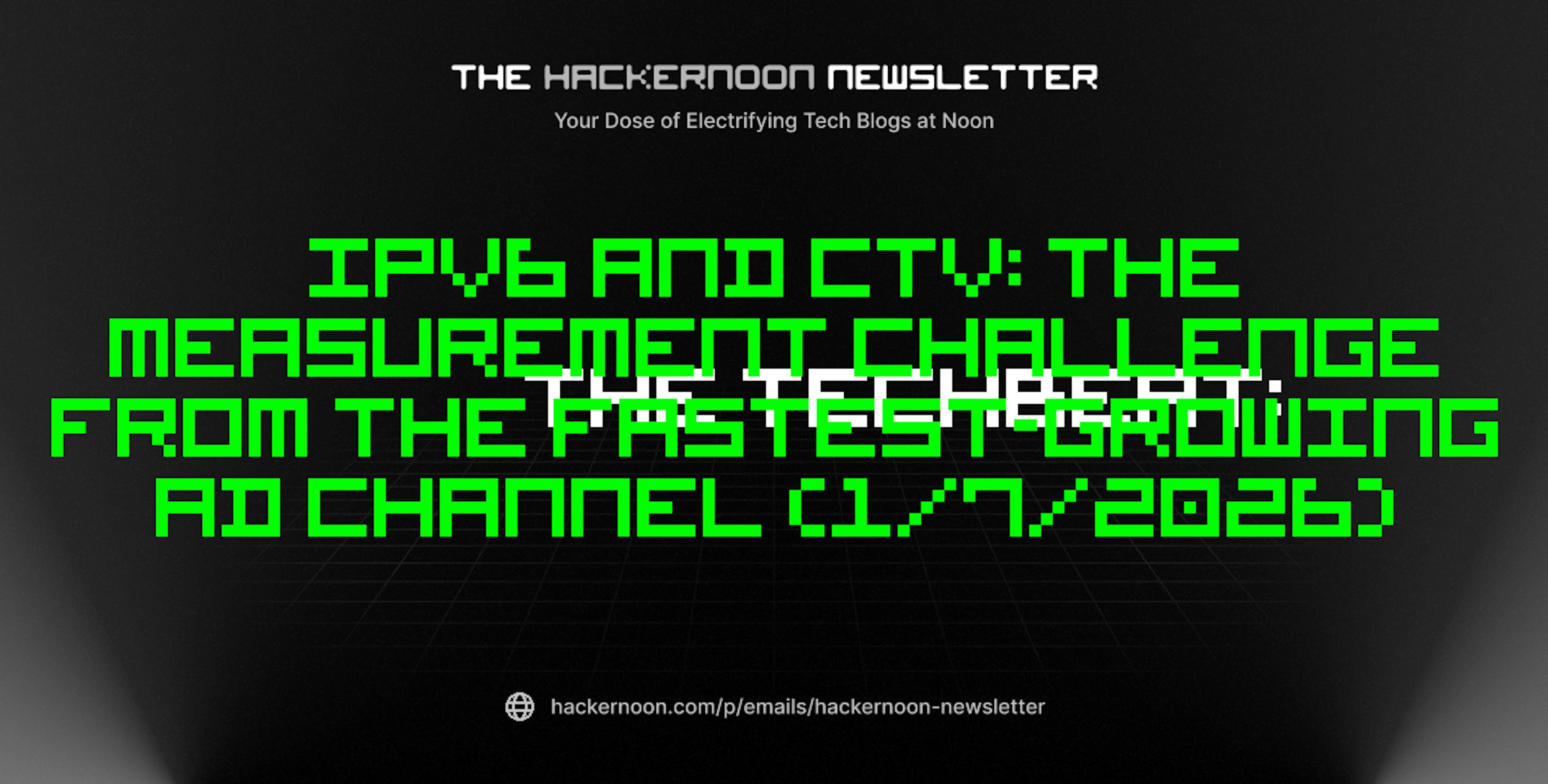 featured image - The TechBeat: IPv6 and CTV: The Measurement Challenge From the Fastest-Growing Ad Channel (1/7/2026)