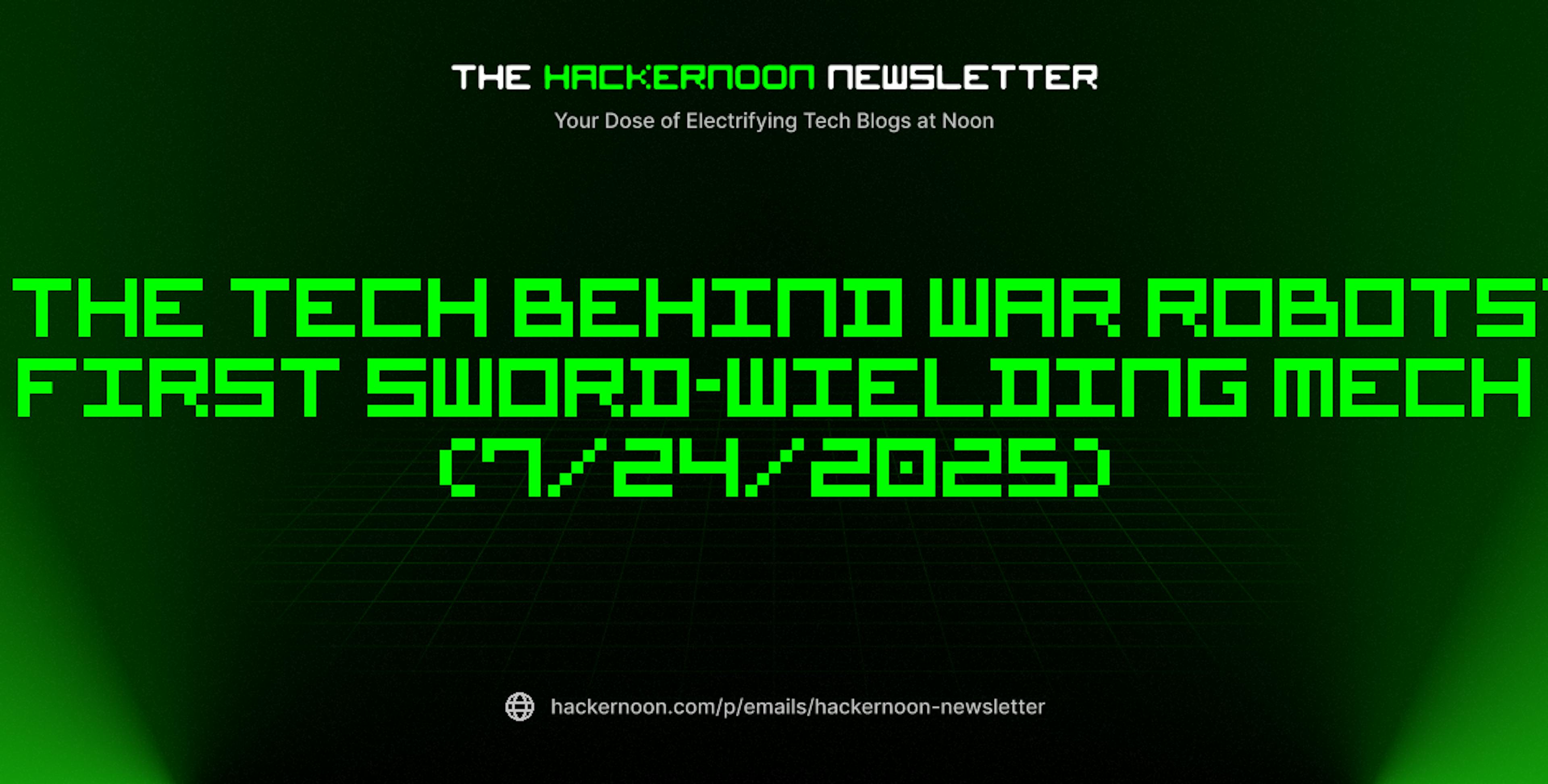 featured image - The HackerNoon Newsletter: The Tech Behind War Robots’ First Sword-Wielding Mech (7/24/2025)