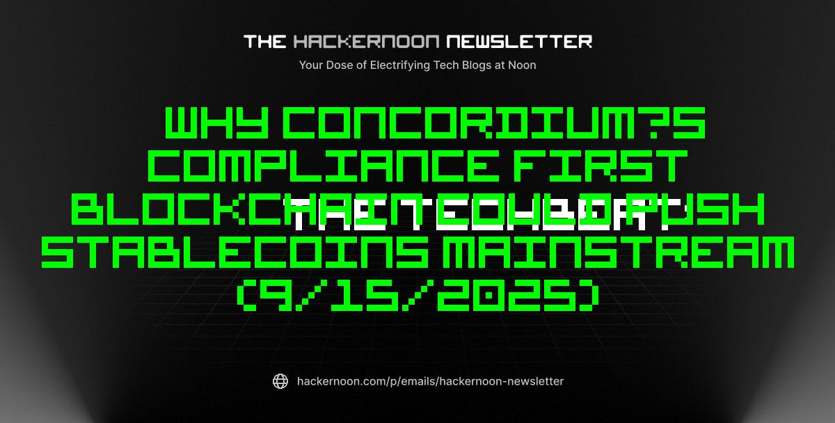 featured image - The TechBeat: Why Concordium’s Compliance First Blockchain Could Push Stablecoins Mainstream (9/15/2025)