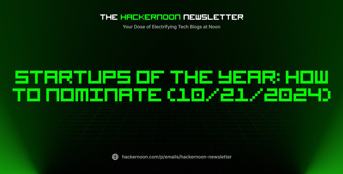 The HackerNoon Newsletter: Startups of The Year: How to Nominate (10/21/2024)