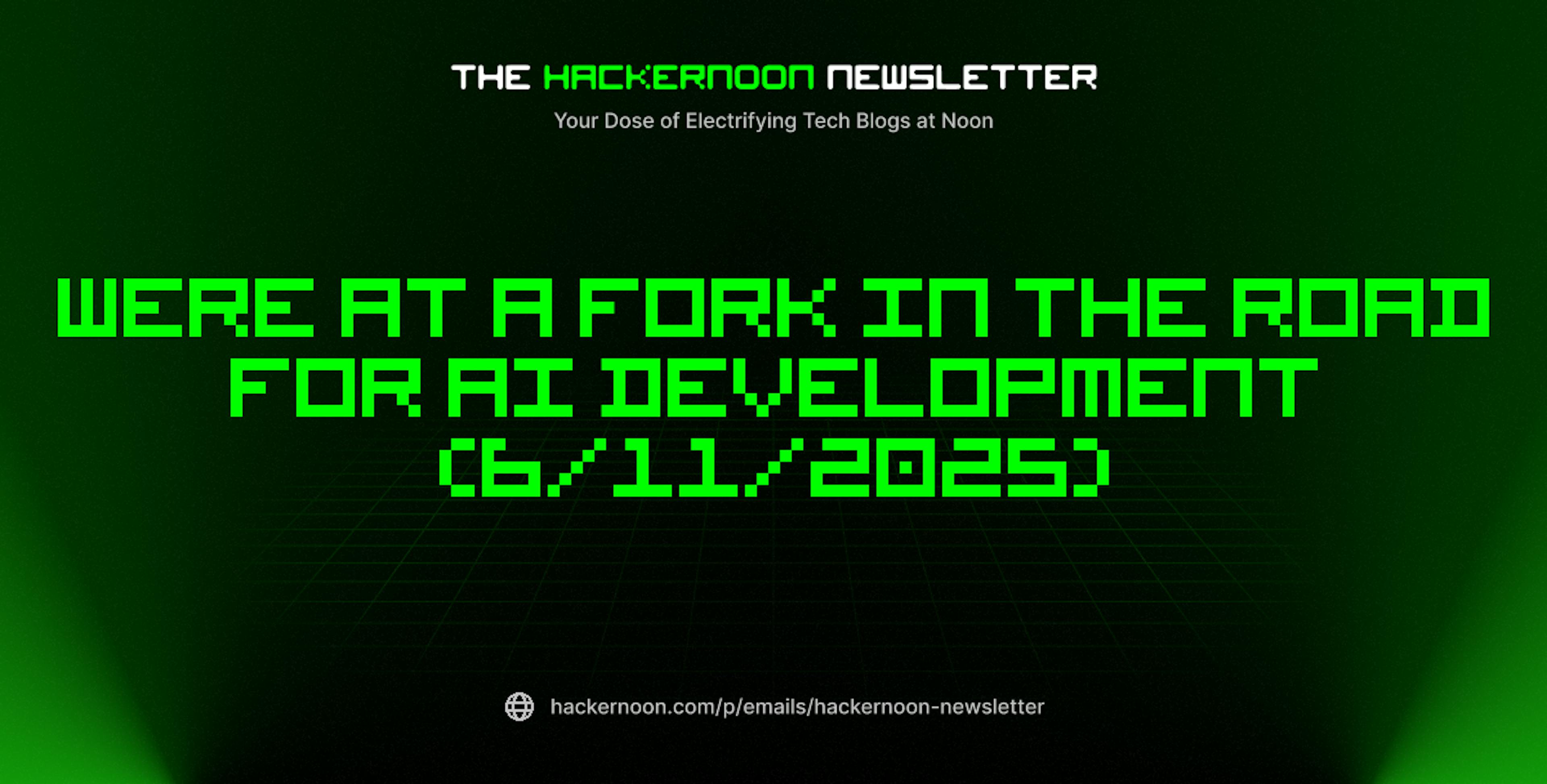 featured image - The HackerNoon Newsletter: Were At a Fork in the Road for AI Development (6/11/2025)