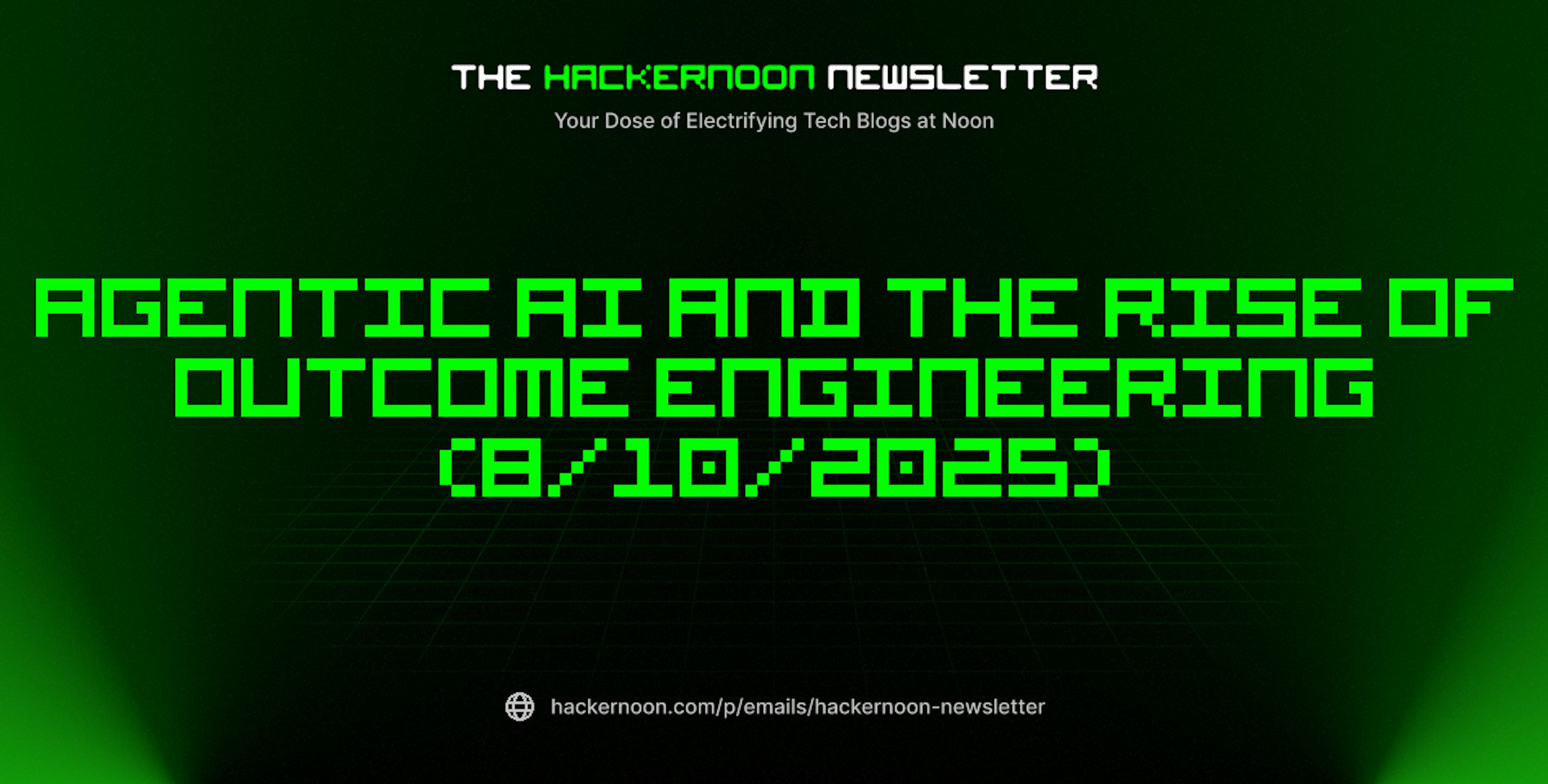 featured image - The HackerNoon Newsletter: Agentic AI and the Rise of Outcome Engineering (8/10/2025)
