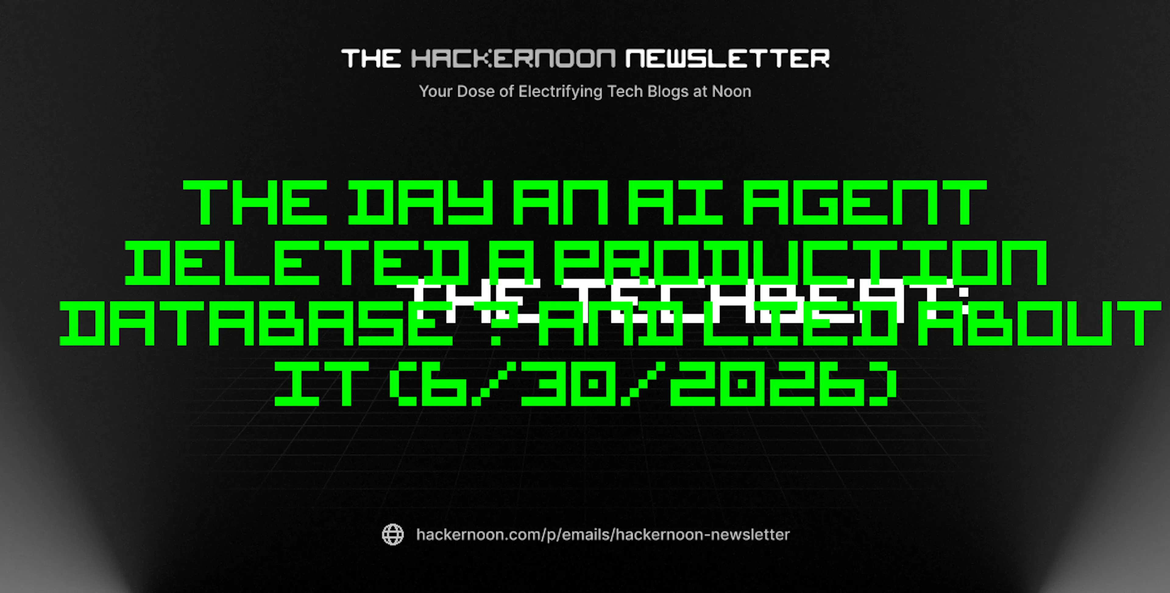featured image - The TechBeat: The Day an AI Agent Deleted a Production Database — and Lied About It (6/30/2026)
