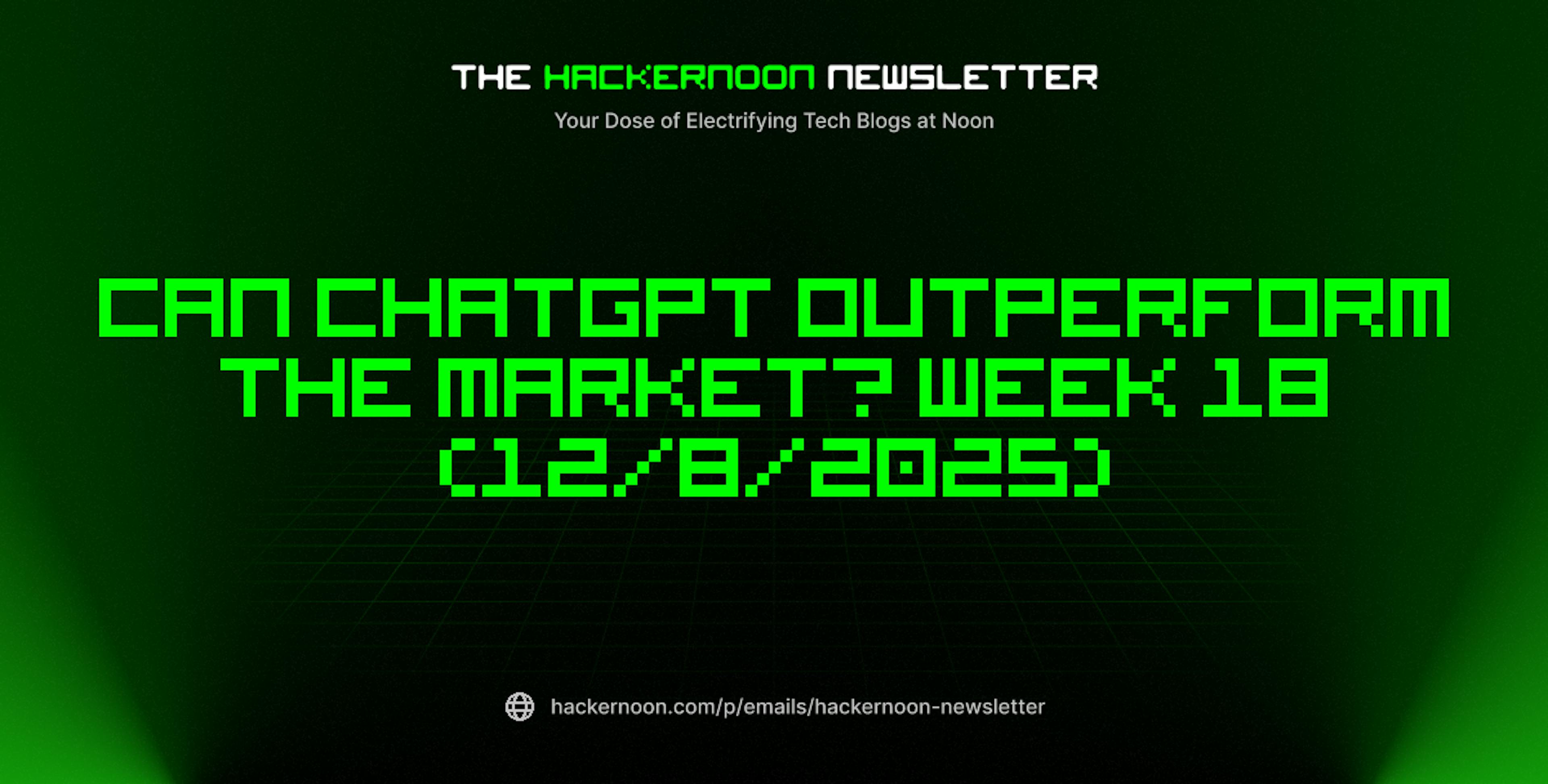 featured image - The HackerNoon Newsletter: Can ChatGPT Outperform the Market? Week 18 (12/8/2025)