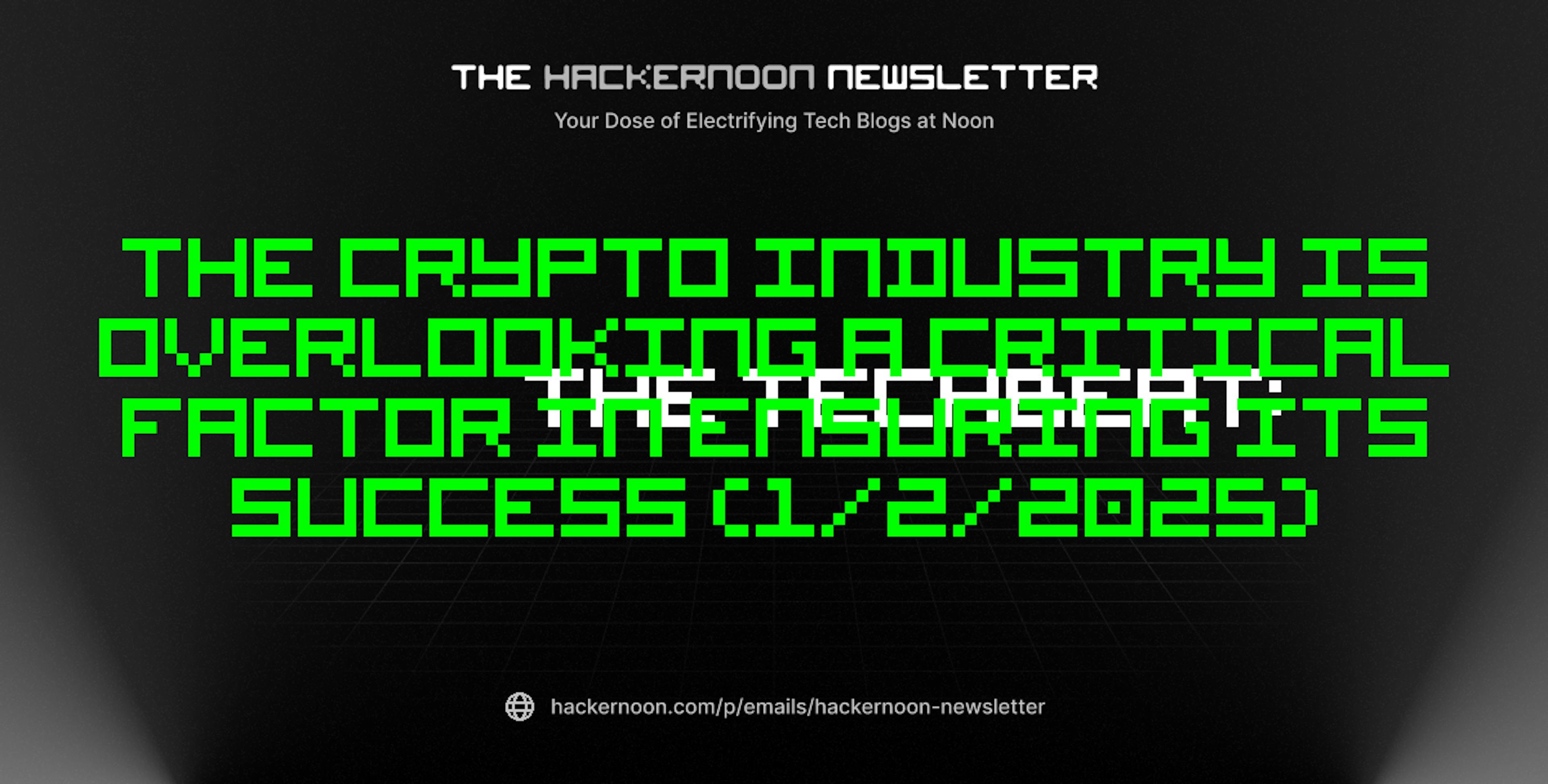 featured image - The TechBeat: The Crypto Industry is Overlooking a Critical Factor in Ensuring Its Success (1/2/2025)