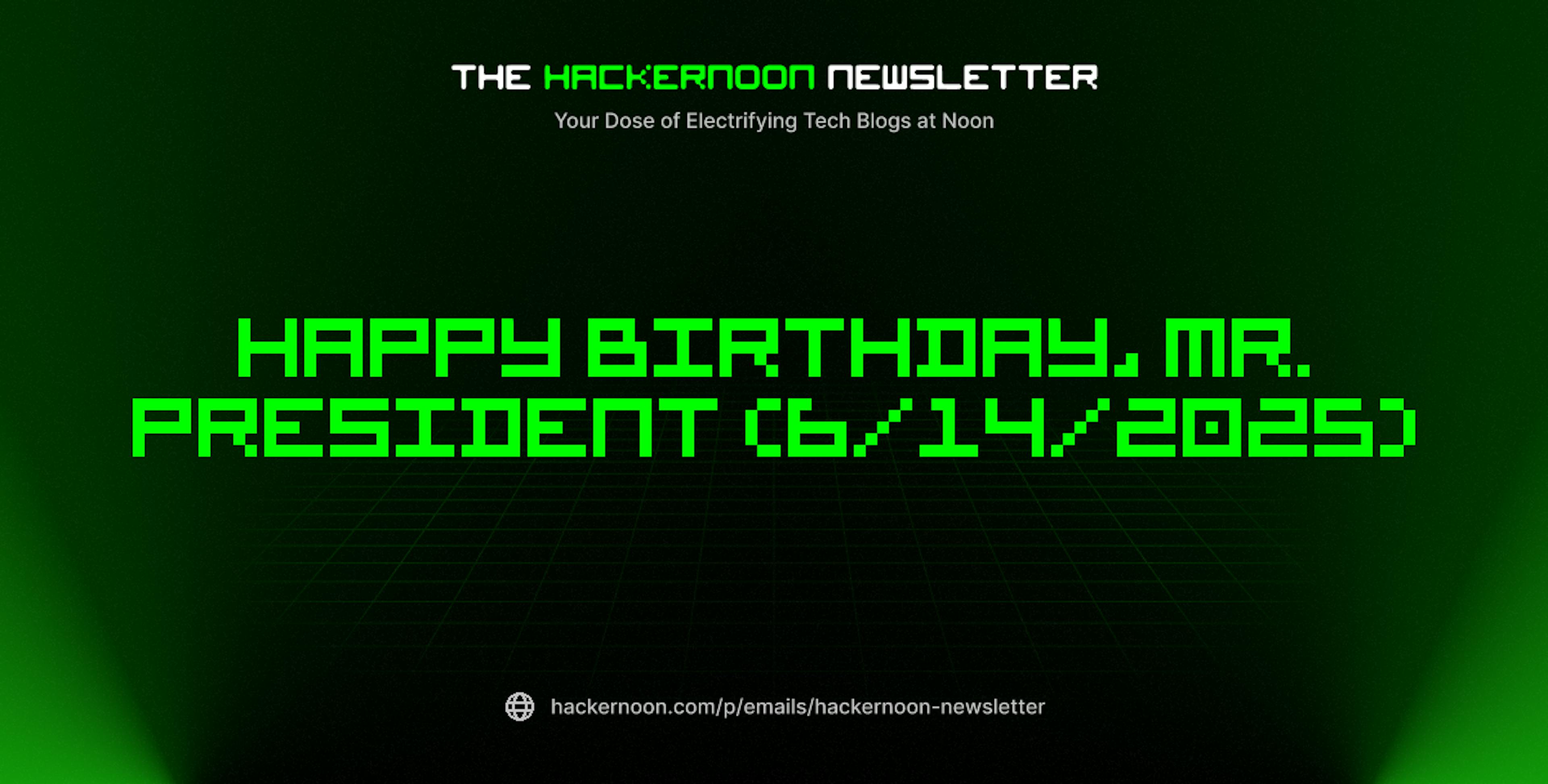 featured image - The HackerNoon Newsletter: Happy Birthday, Mr. President (6/14/2025)