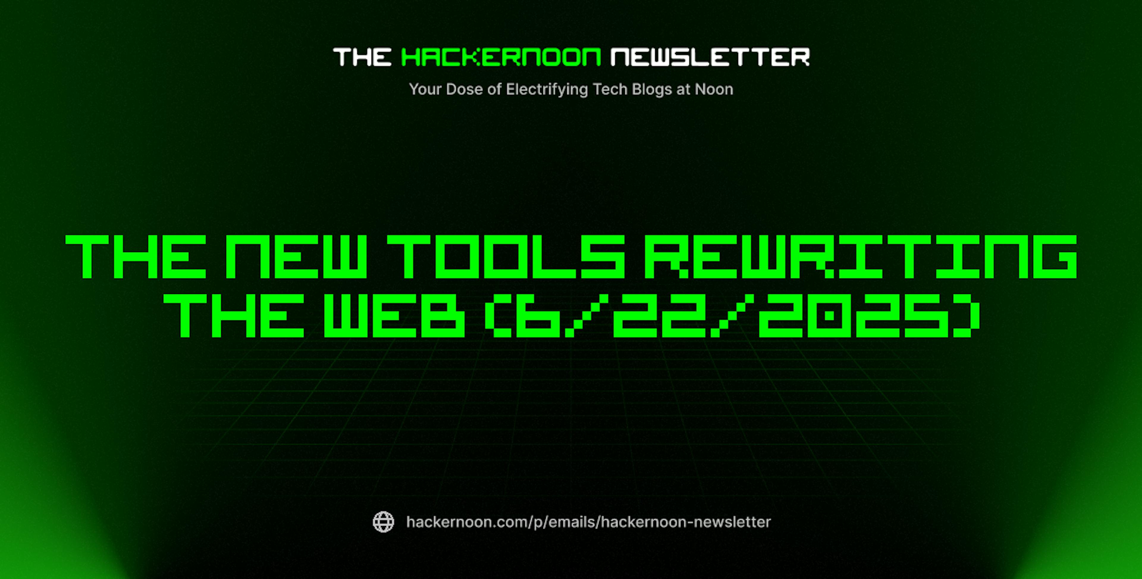 featured image - The HackerNoon Newsletter: The New Tools Rewriting the Web (6/22/2025)