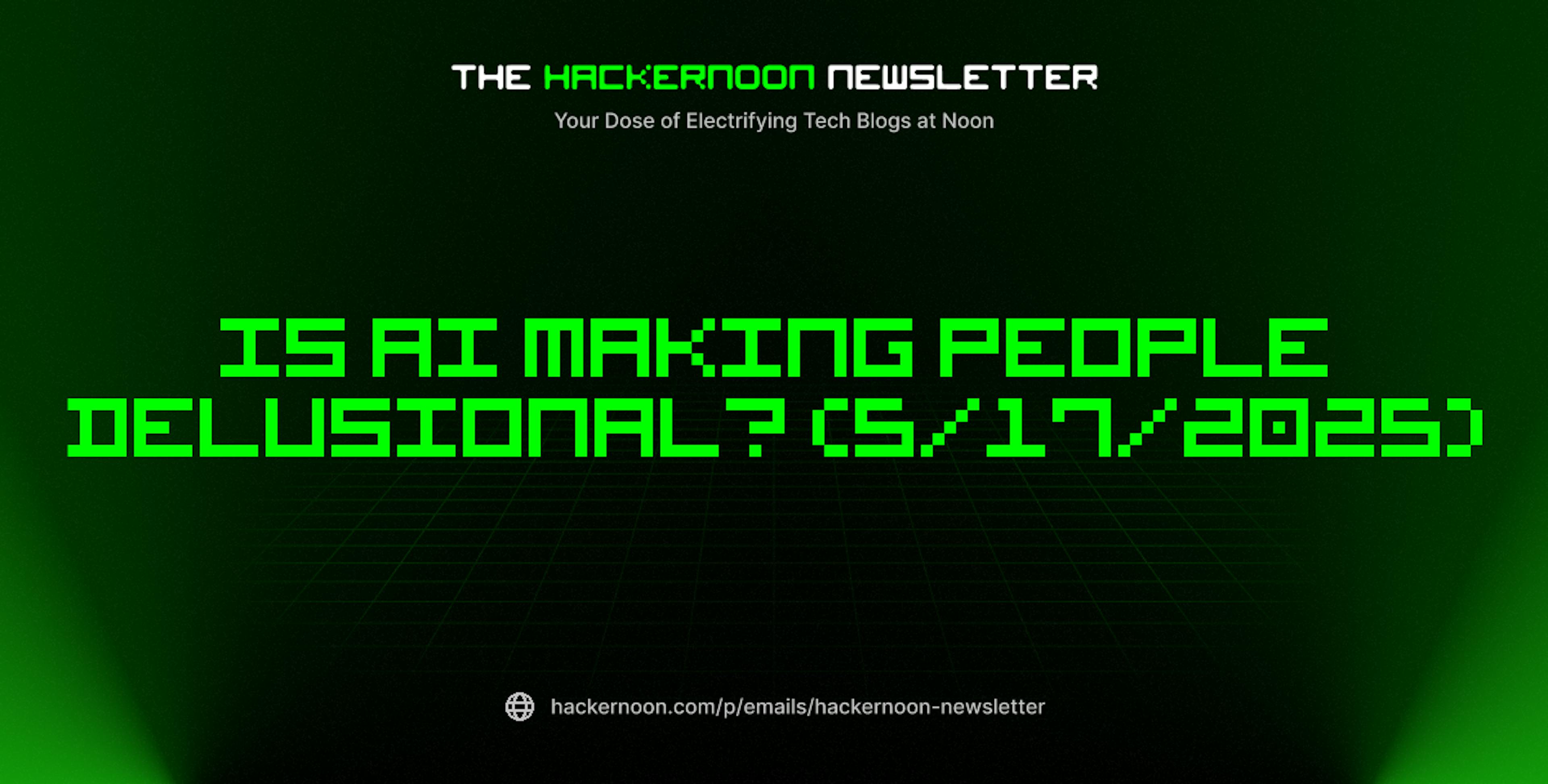featured image - The HackerNoon Newsletter: Is AI Making People Delusional? (5/17/2025)