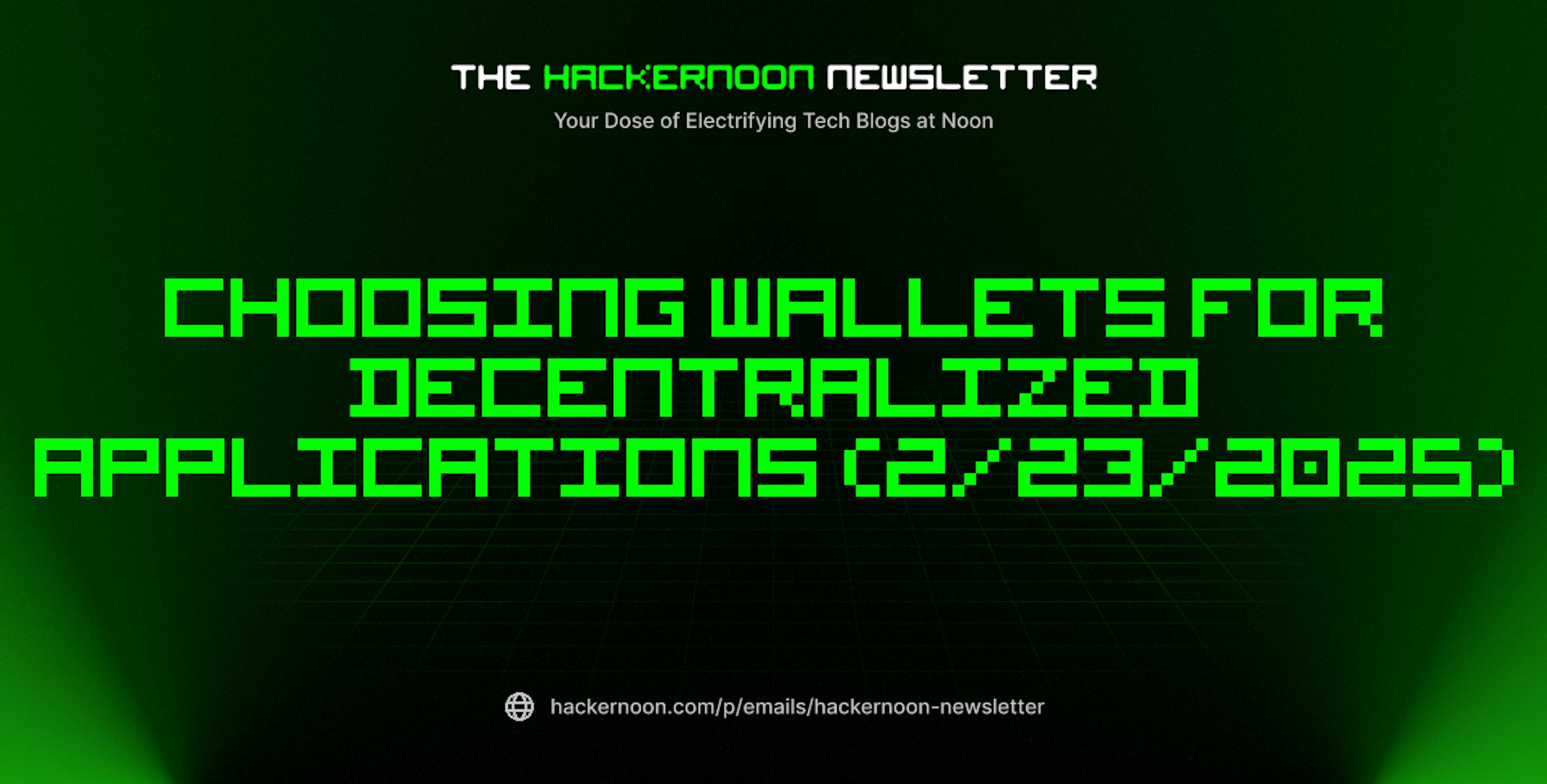 featured image - The HackerNoon Newsletter: Choosing Wallets for Decentralized Applications (2/23/2025)