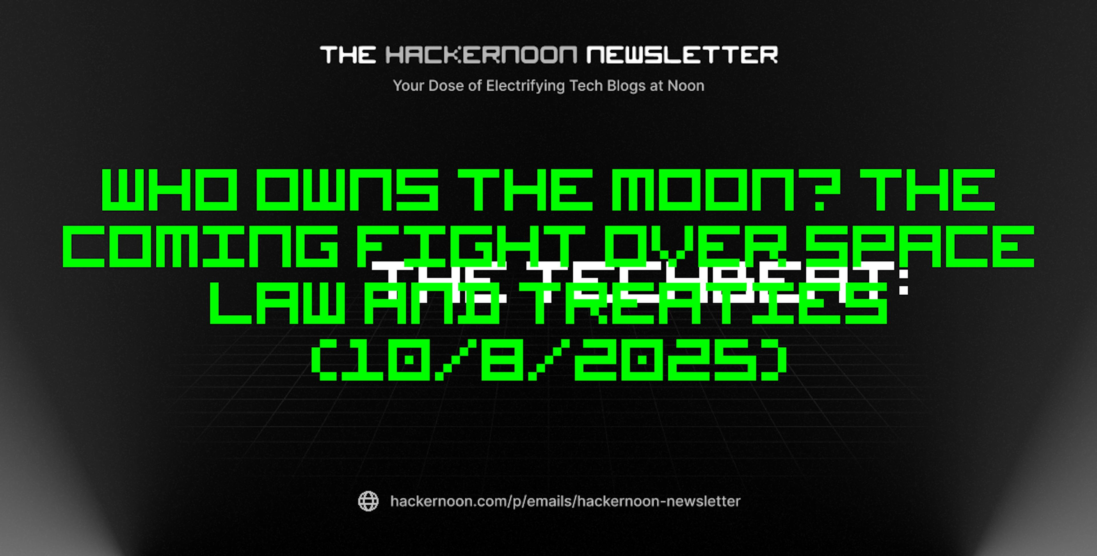 featured image - The TechBeat: Who Owns The Moon? The Coming Fight Over Space Law and Treaties (10/8/2025)