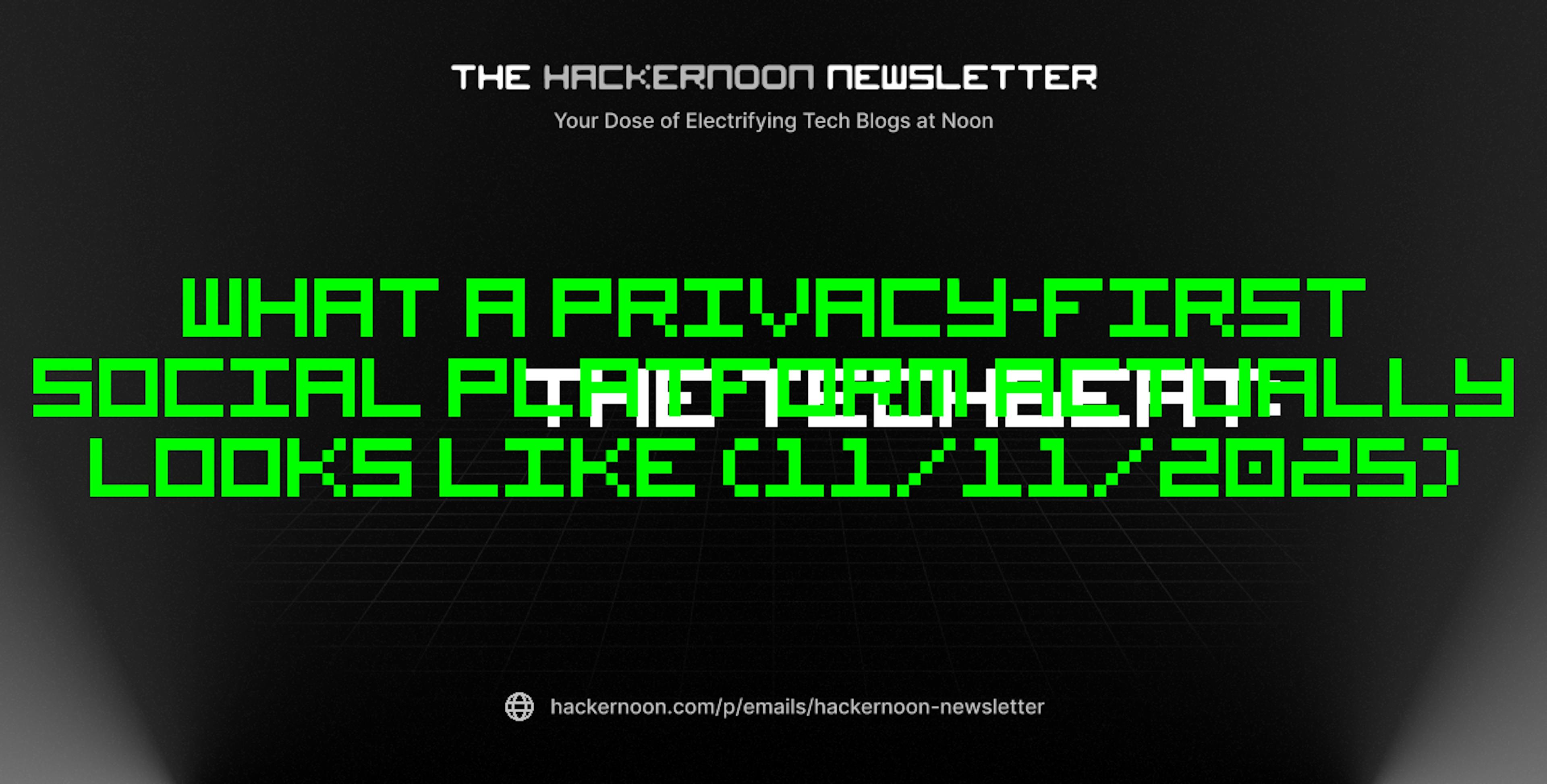 featured image - The TechBeat: What a Privacy-First Social Platform Actually Looks Like (11/11/2025)