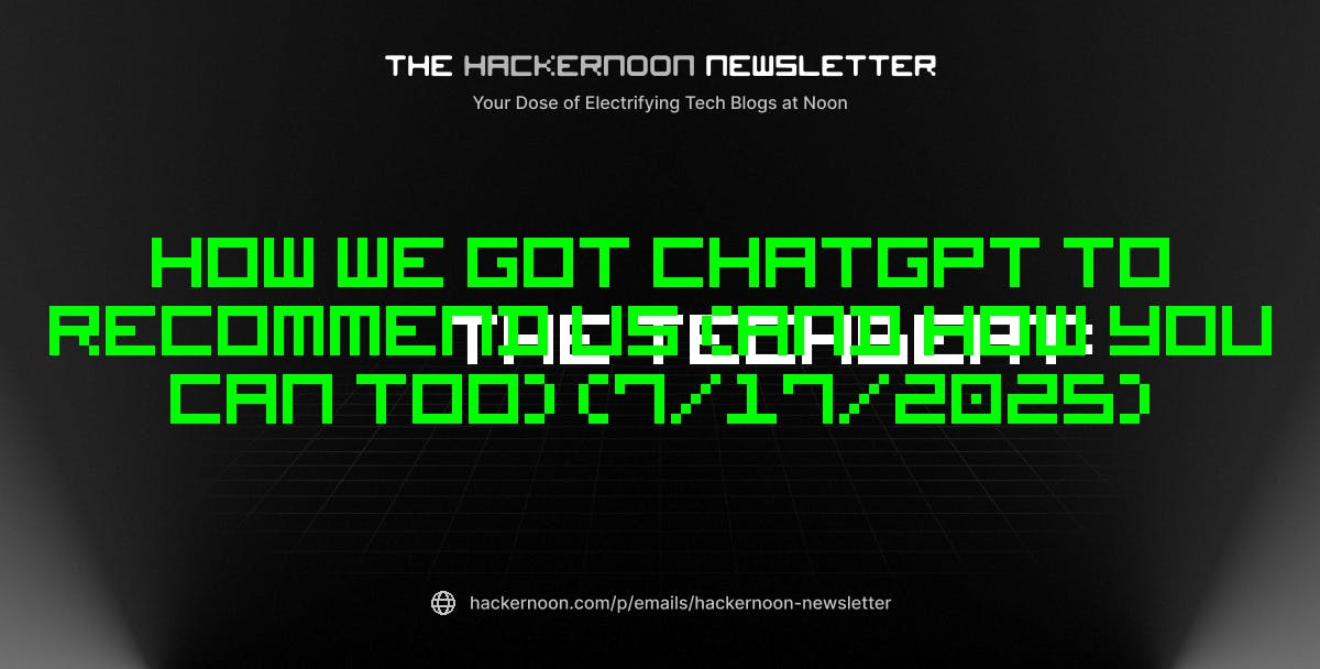 The TechBeat: как мы получили чатт, чтобы рекомендовать нас (и как вы тоже можете) (17.07.2025)