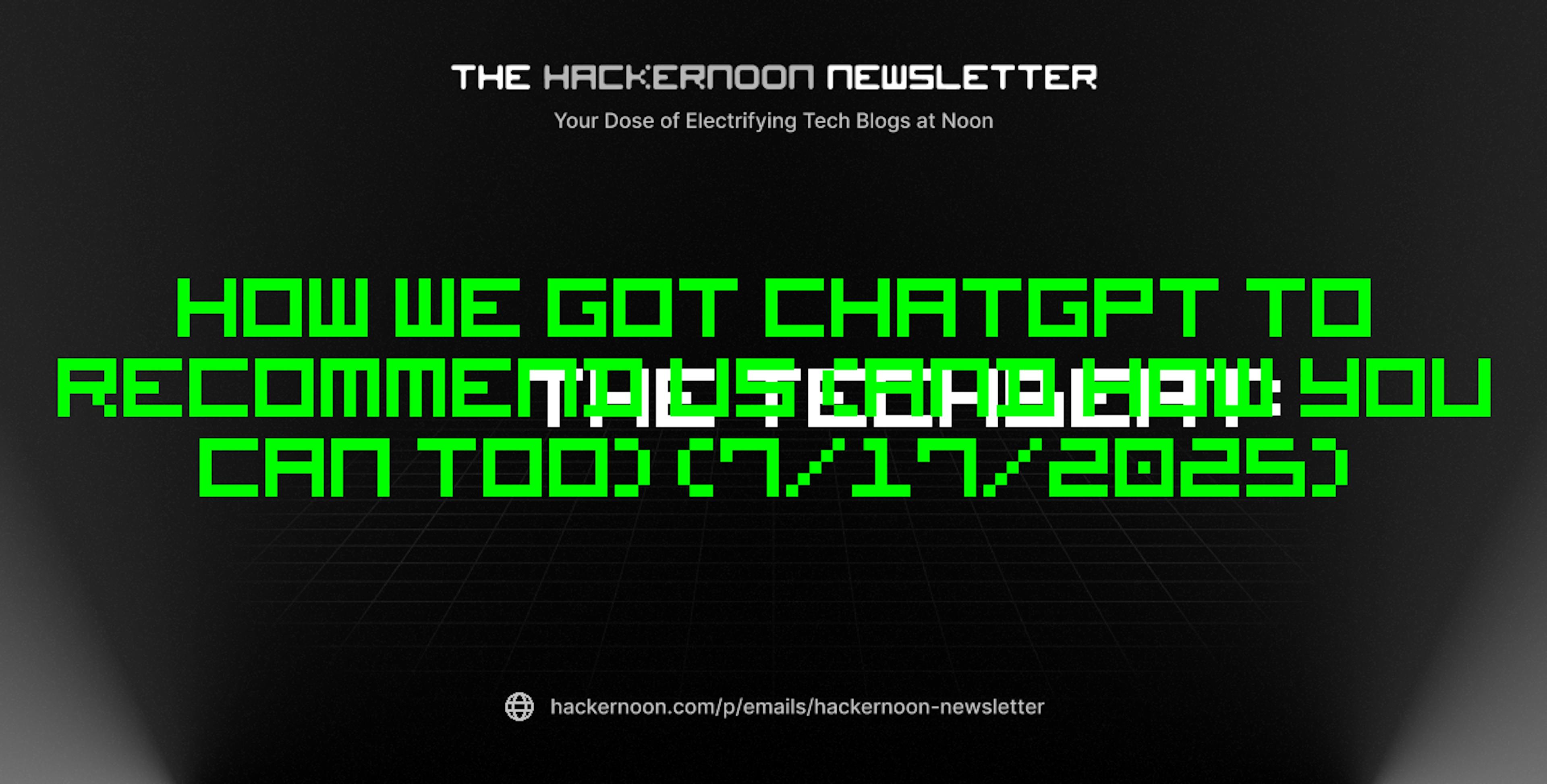 featured image - The TechBeat: How We Got ChatGPT to Recommend Us (And How You Can Too) (7/17/2025)