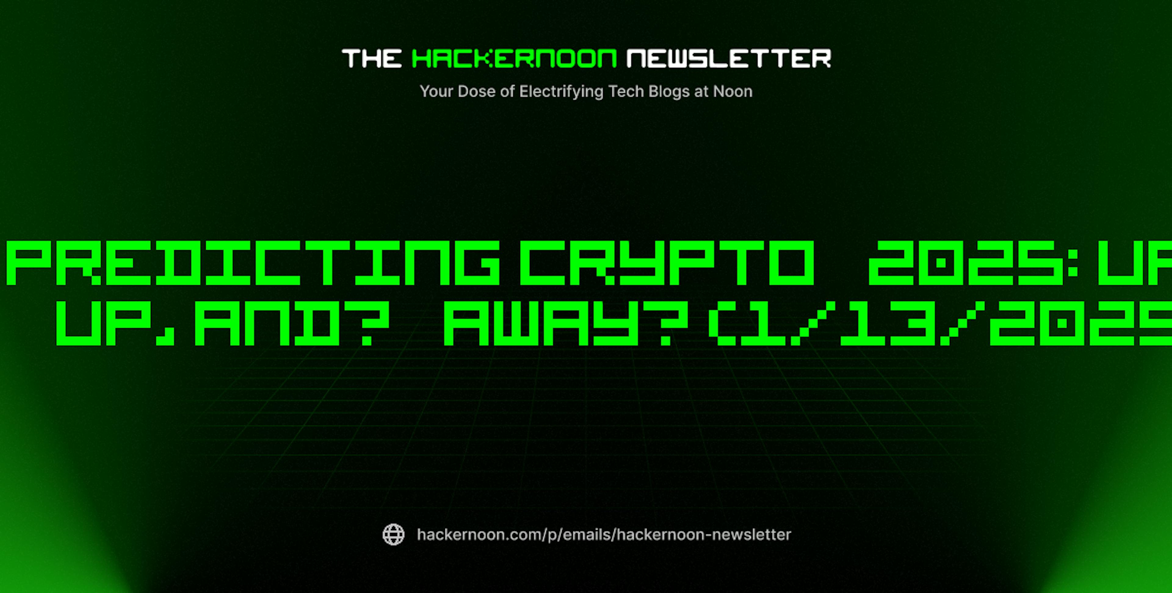 featured image - The HackerNoon Newsletter: Predicting Crypto 2025: Up, Up, and… Away? (1/13/2025)