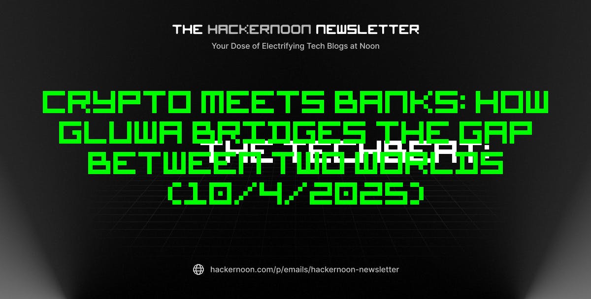featured image - The TechBeat: Crypto Meets Banks: How Gluwa Bridges the Gap Between Two Worlds (10/4/2025)