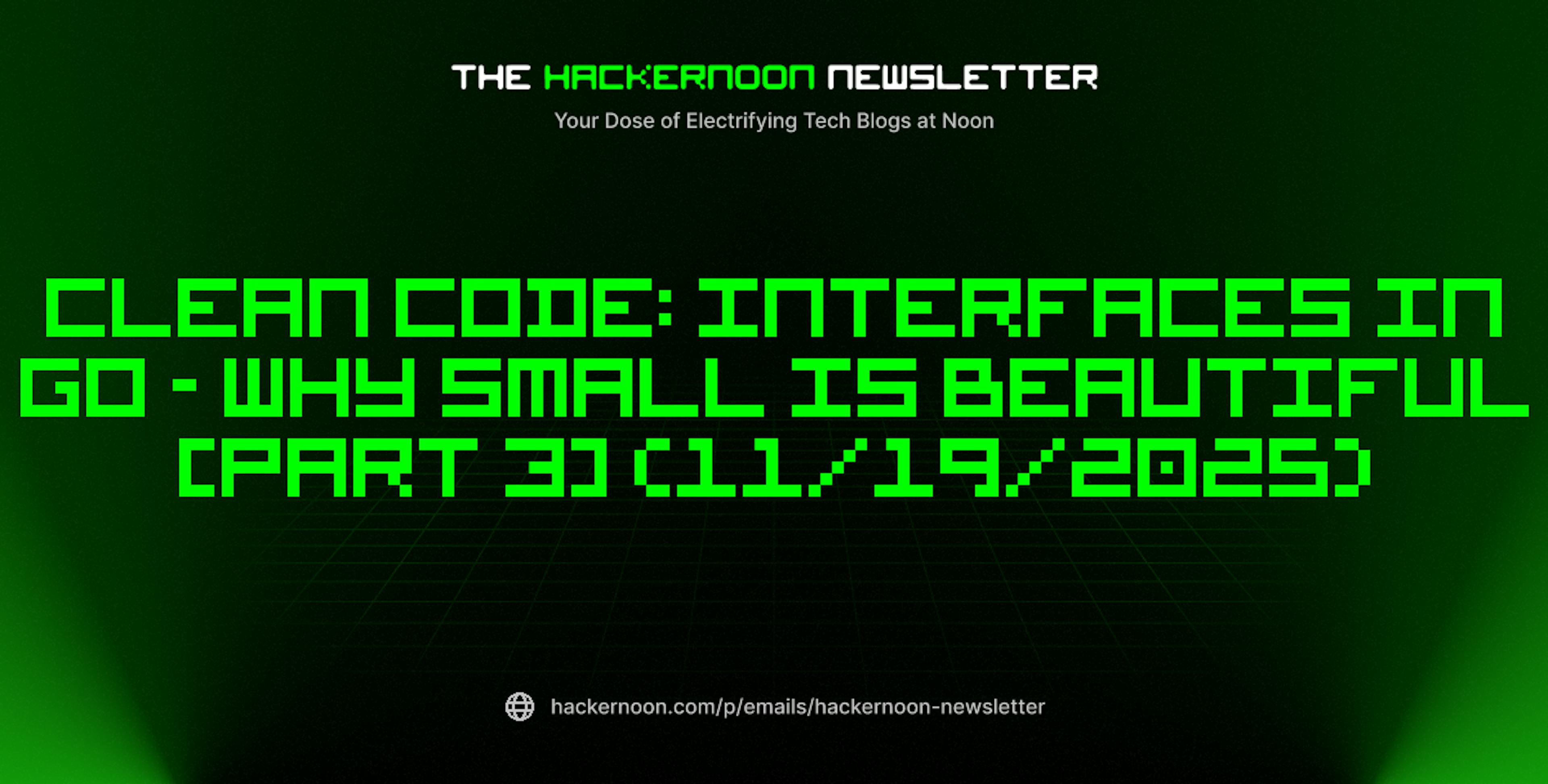 featured image - The HackerNoon Newsletter: Clean Code: Interfaces in Go - Why Small Is Beautiful [Part 3] (11/19/2025)