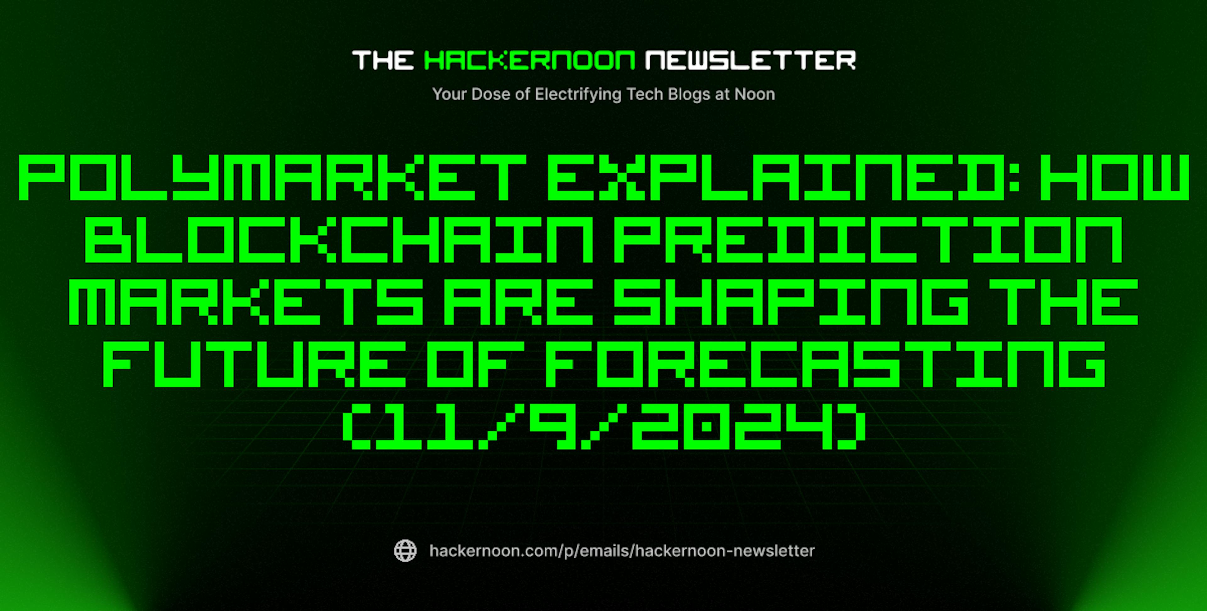 featured image - The HackerNoon Newsletter: Polymarket Explained: How Blockchain Prediction Markets Are Shaping the Future of Forecasting (11/9/2024)