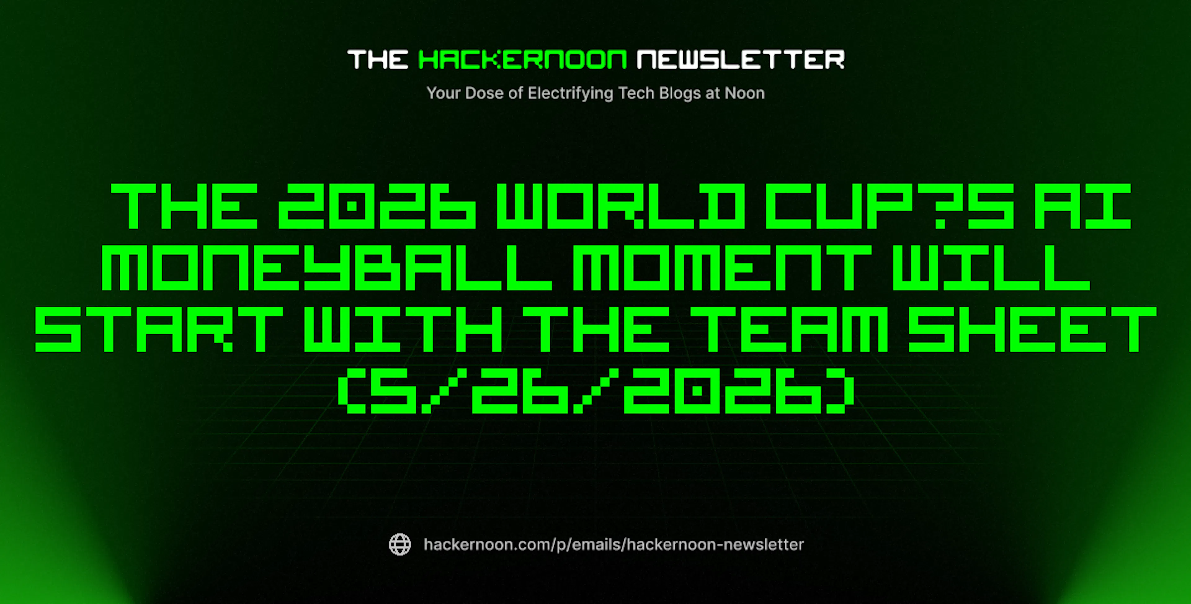 featured image - The HackerNoon Newsletter: The 2026 World Cup’s AI Moneyball Moment Will Start With the Team Sheet (5/26/2026)