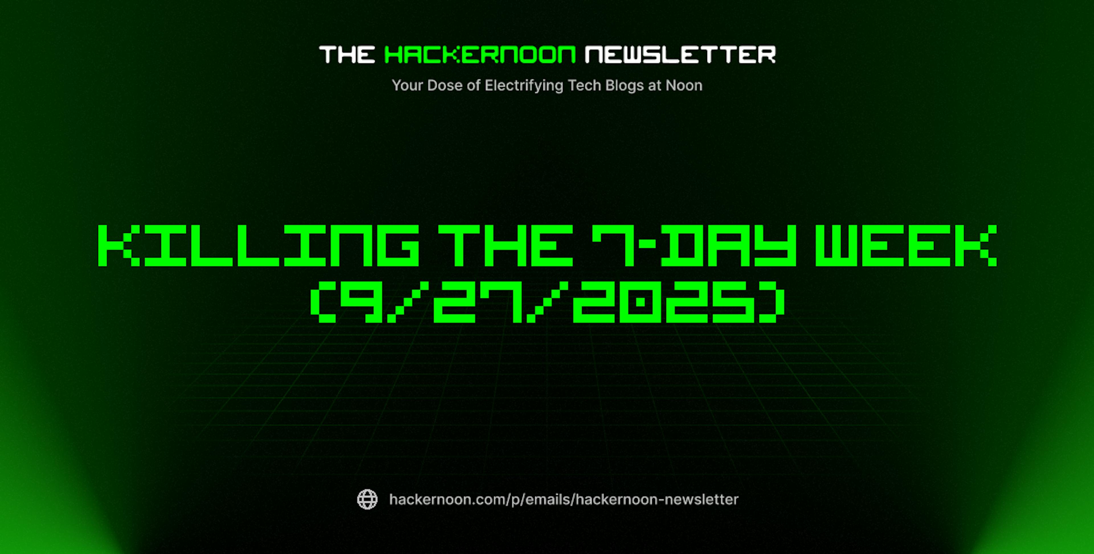 featured image - The HackerNoon Newsletter: Killing the 7-Day Week (9/27/2025)