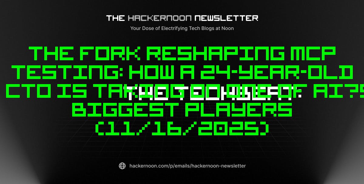 The TechBeat: The Fork Reshaping MCP Testing: How a 24-Year-Old CTO Is Taking On One of AI’s Biggest Players (11/16/2025) | HackerNoon