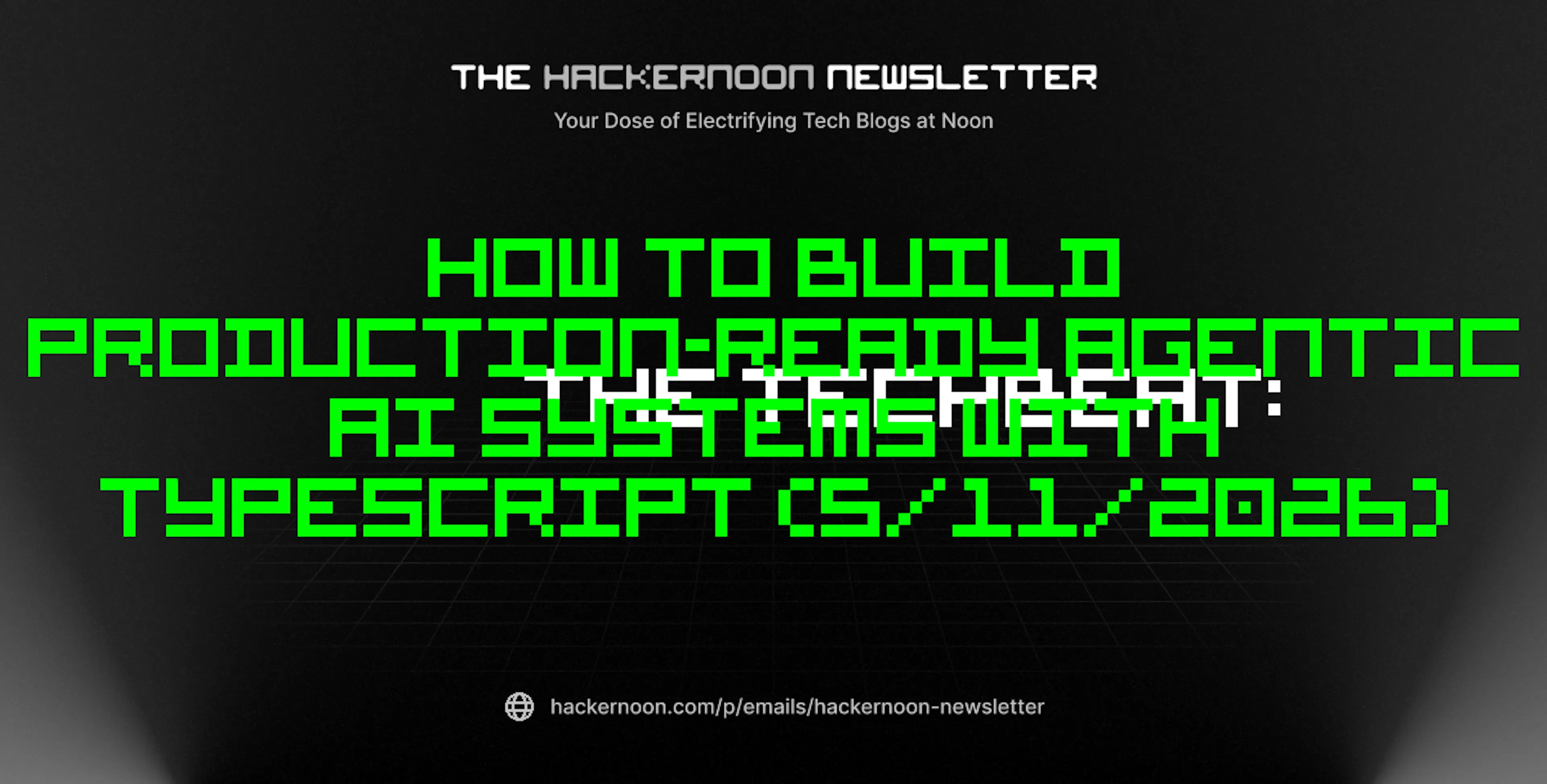 featured image - The TechBeat: How to Build Production-Ready Agentic AI Systems with TypeScript (5/11/2026)