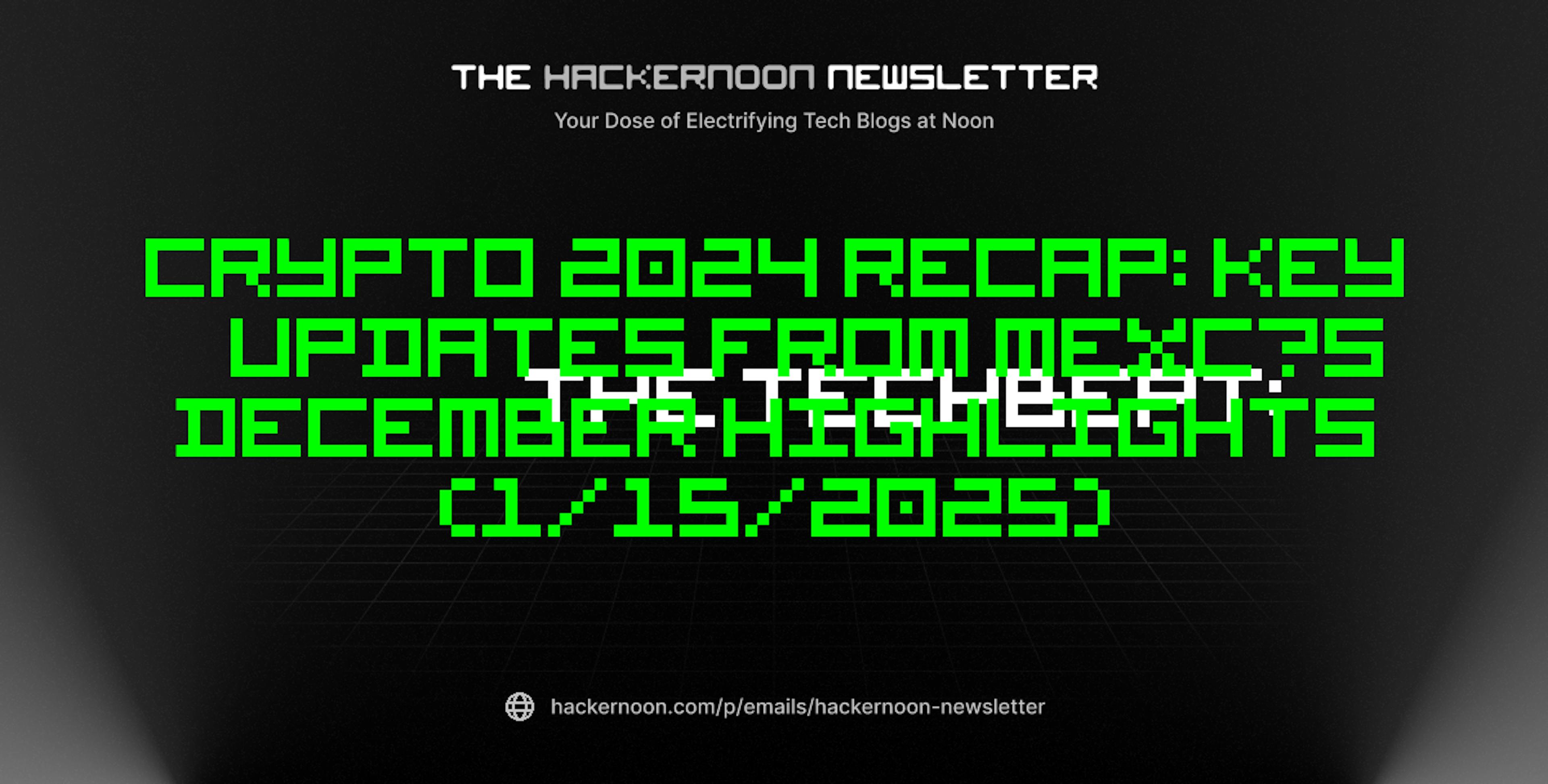 featured image - The TechBeat: Crypto 2024 Recap: Key Updates from MEXC’s December Highlights (1/15/2025)