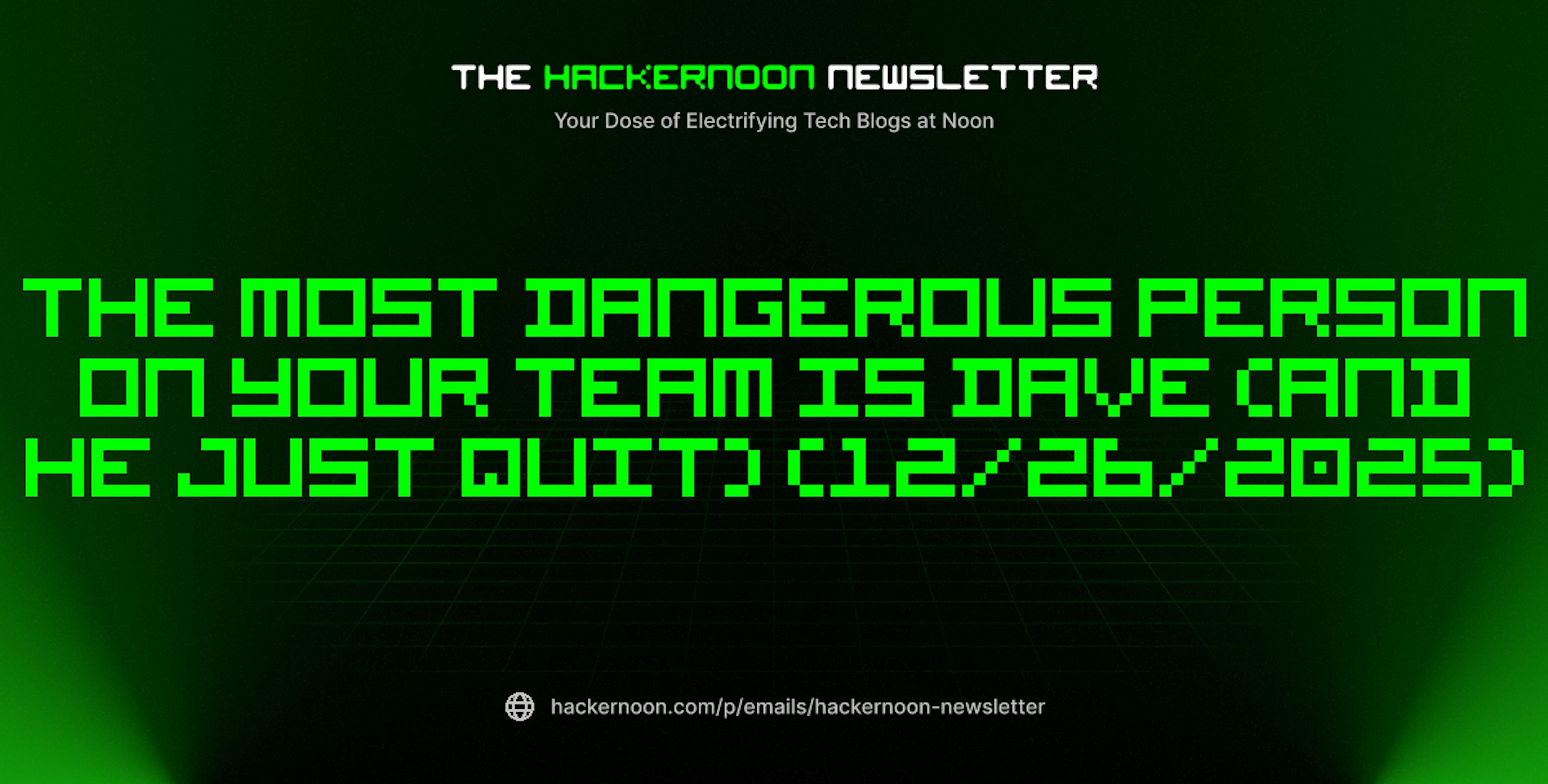featured image - The HackerNoon Newsletter: The Most Dangerous Person on Your Team is Dave (And He Just Quit) (12/26/2025)