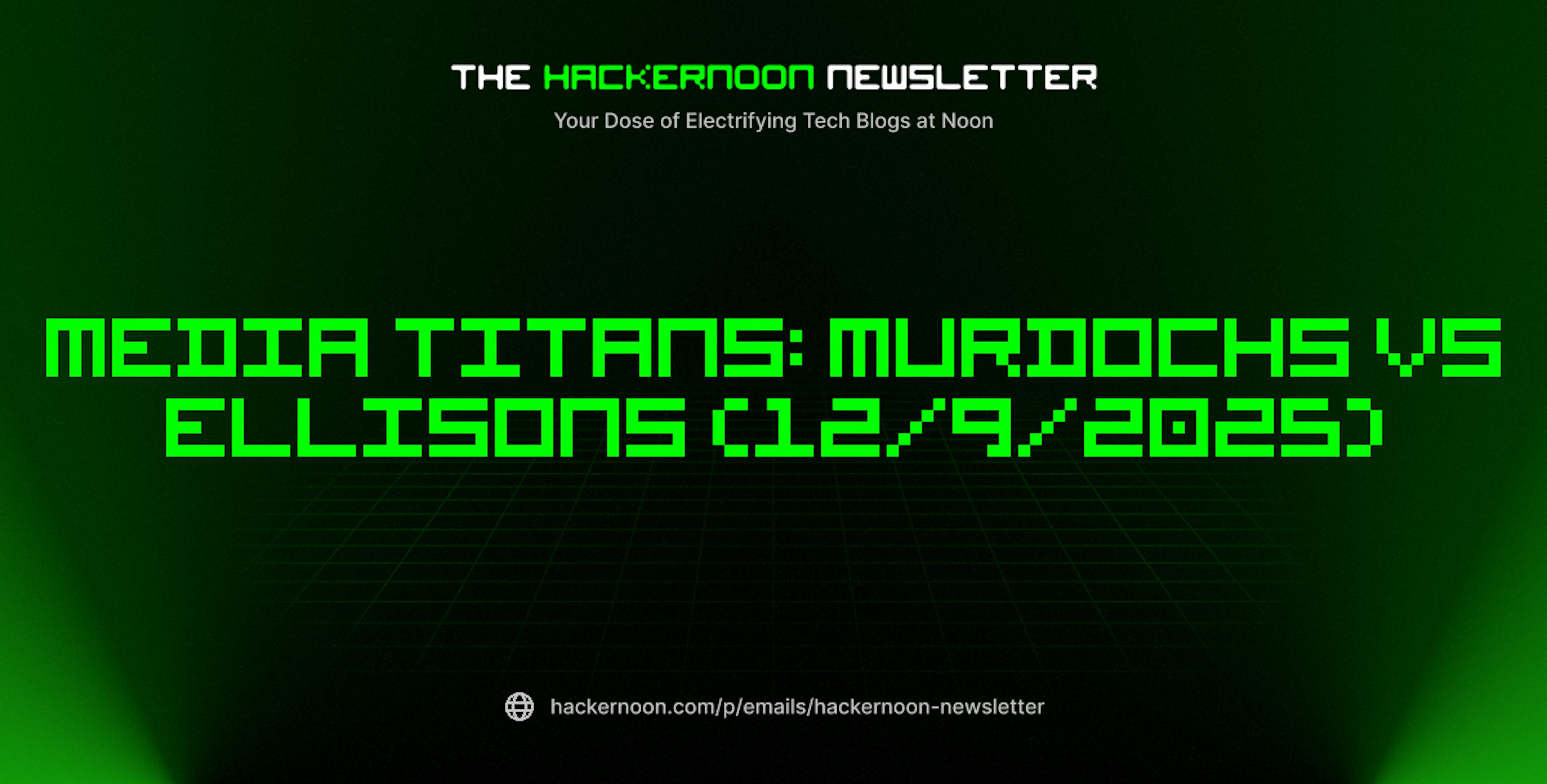 featured image - The HackerNoon Newsletter: Media Titans: Murdochs vs Ellisons (12/9/2025)