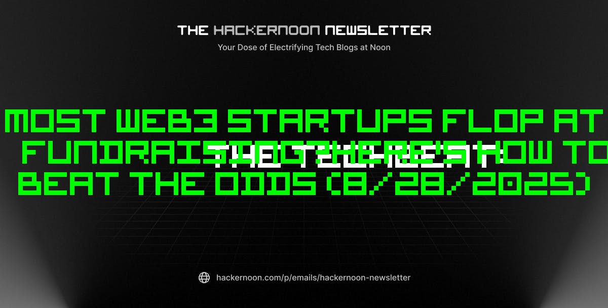 featured image - The TechBeat: Most Web3 Startups Flop at Fundraising—Here's How to Beat the Odds (8/28/2025)