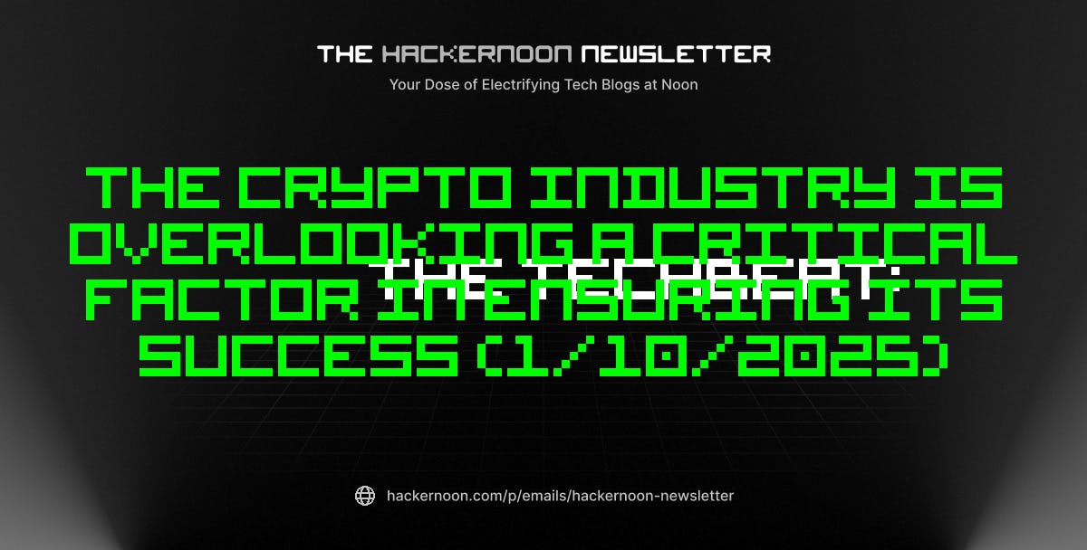 featured image - The TechBeat: The Crypto Industry is Overlooking a Critical Factor in Ensuring Its Success (1/10/2025)