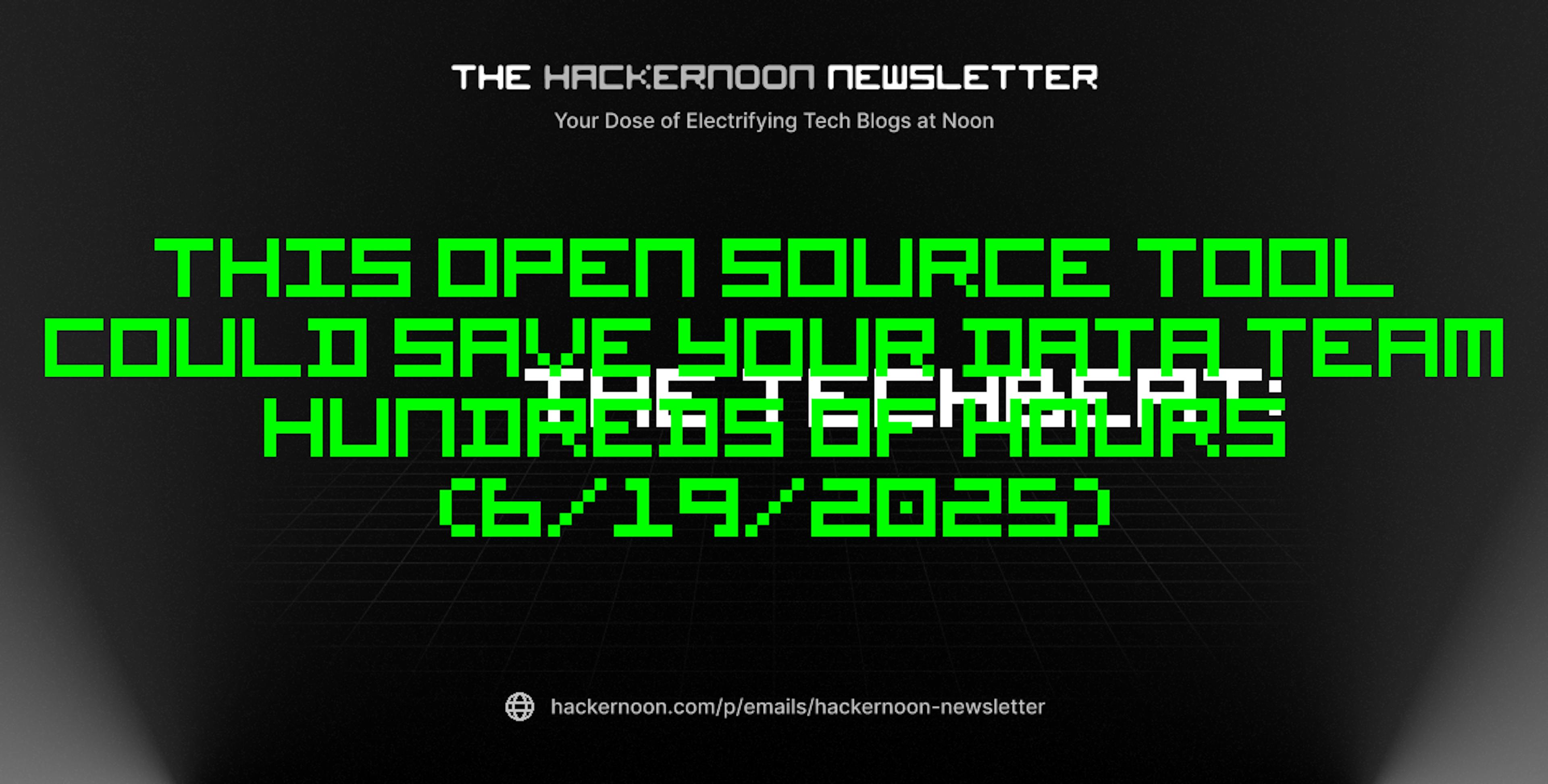 featured image - The TechBeat: This Open Source Tool Could Save Your Data Team Hundreds of Hours (6/19/2025)