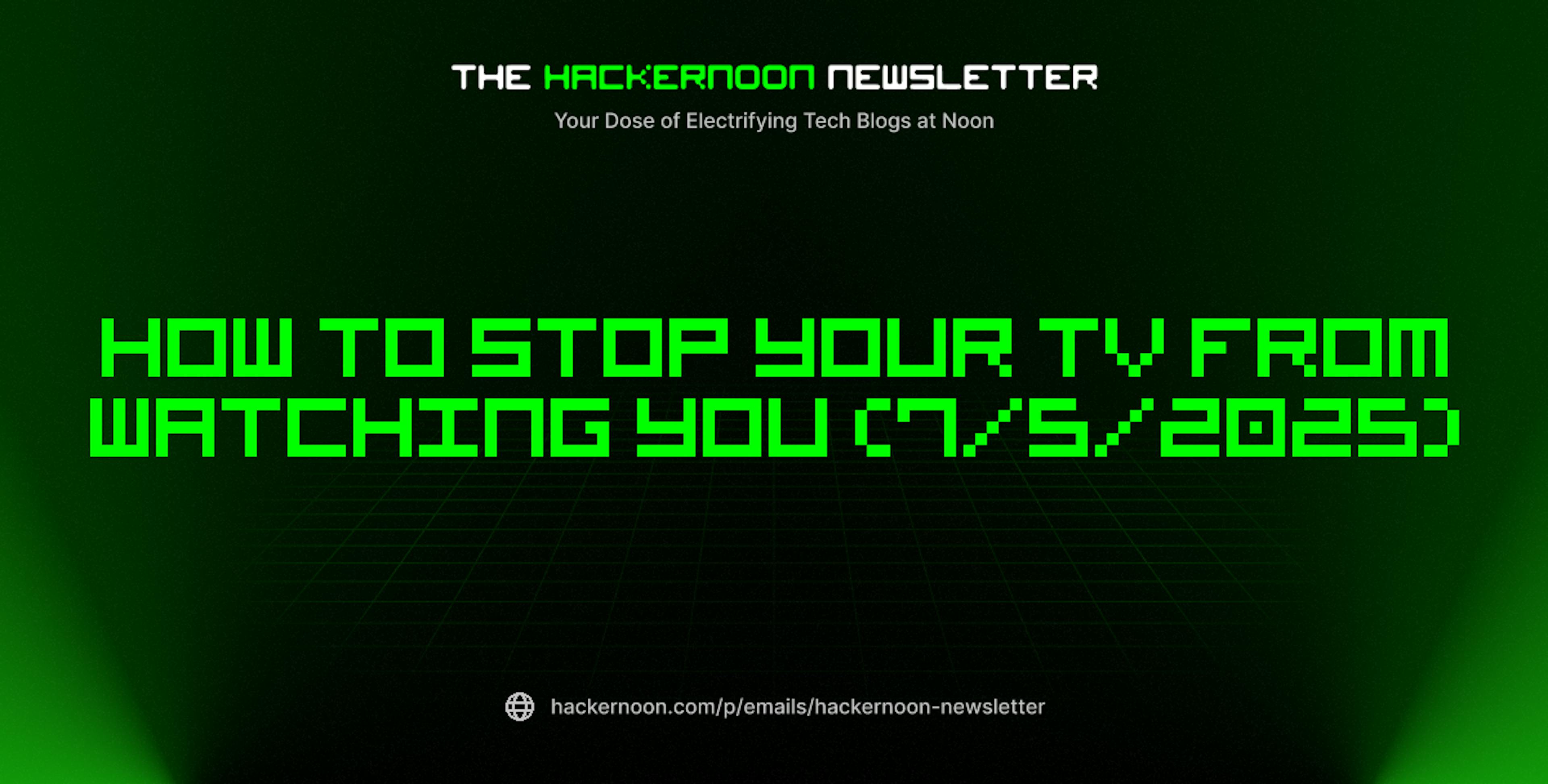 featured image - The HackerNoon Newsletter: How to Stop Your TV From Watching You (7/5/2025)