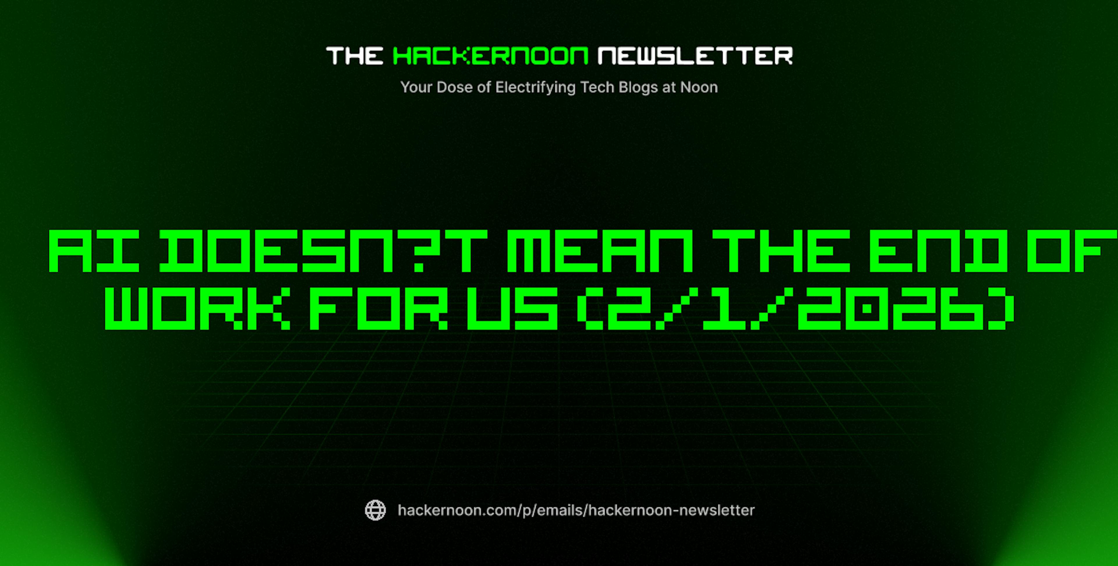 featured image - The HackerNoon Newsletter: AI Doesn’t Mean the End of Work for Us (2/1/2026)