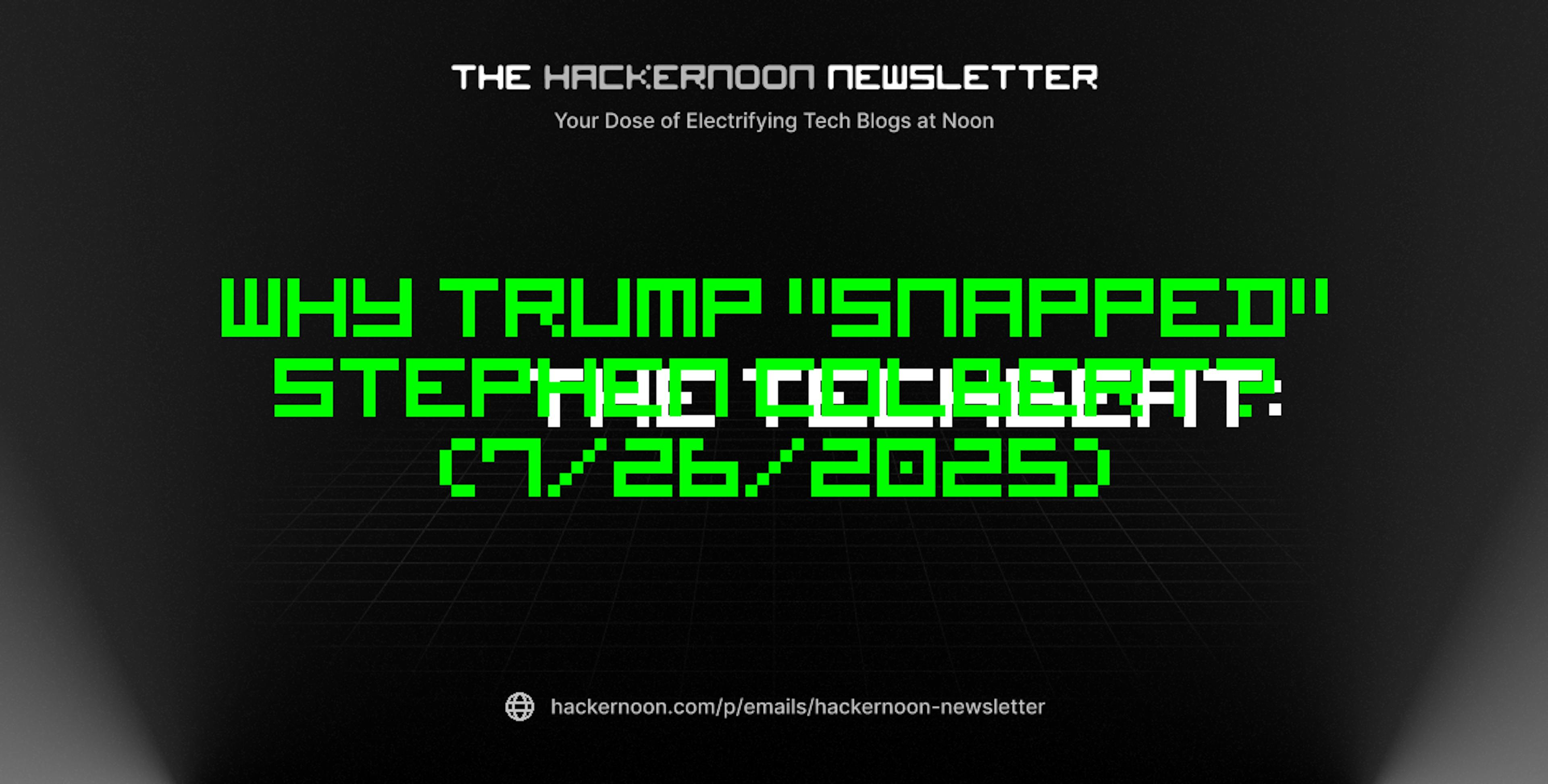 featured image - The TechBeat: Why Trump "Snapped" Stephen Colbert? (7/26/2025)